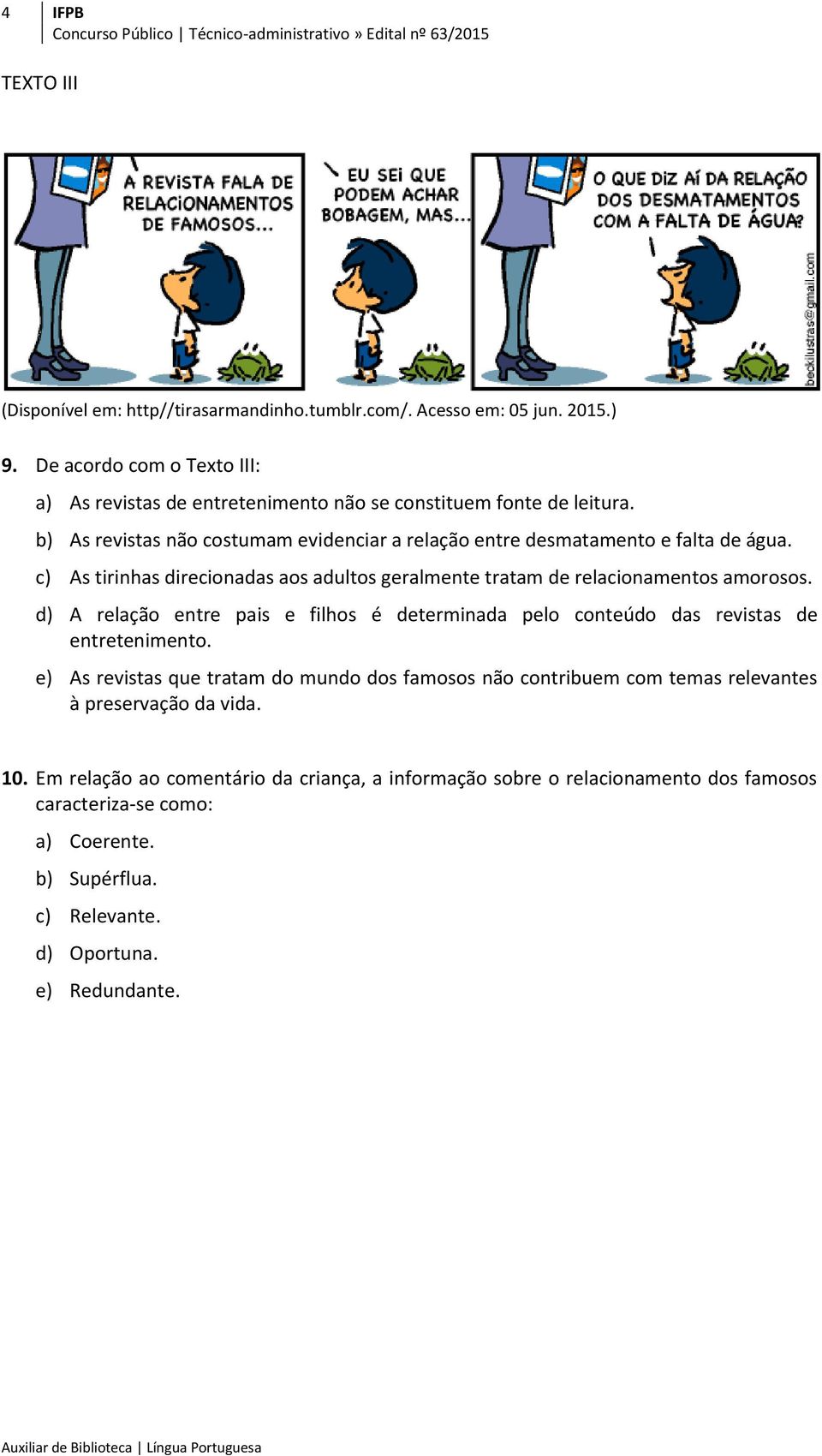 d) A relação entre pais e filhos é determinada pelo conteúdo das revistas de entretenimento.