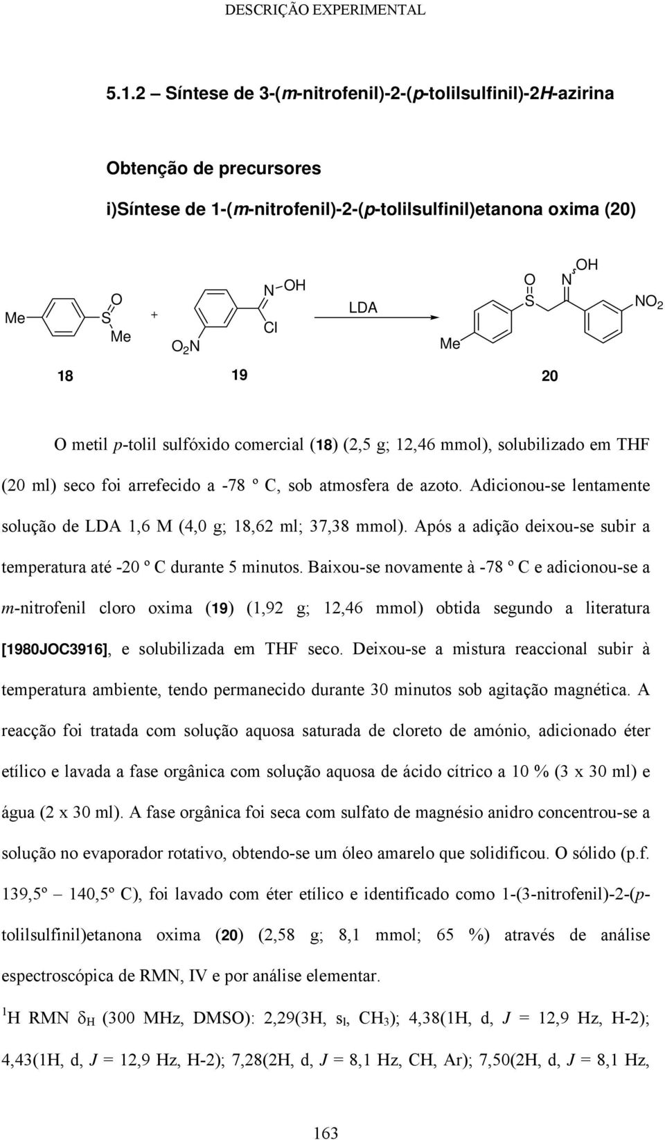 sulfóxido comercial (18) (2,5 g; 12,46 mmol), solubilizado em THF (20 ml) seco foi arrefecido a -78 º C, sob atmosfera de azoto.