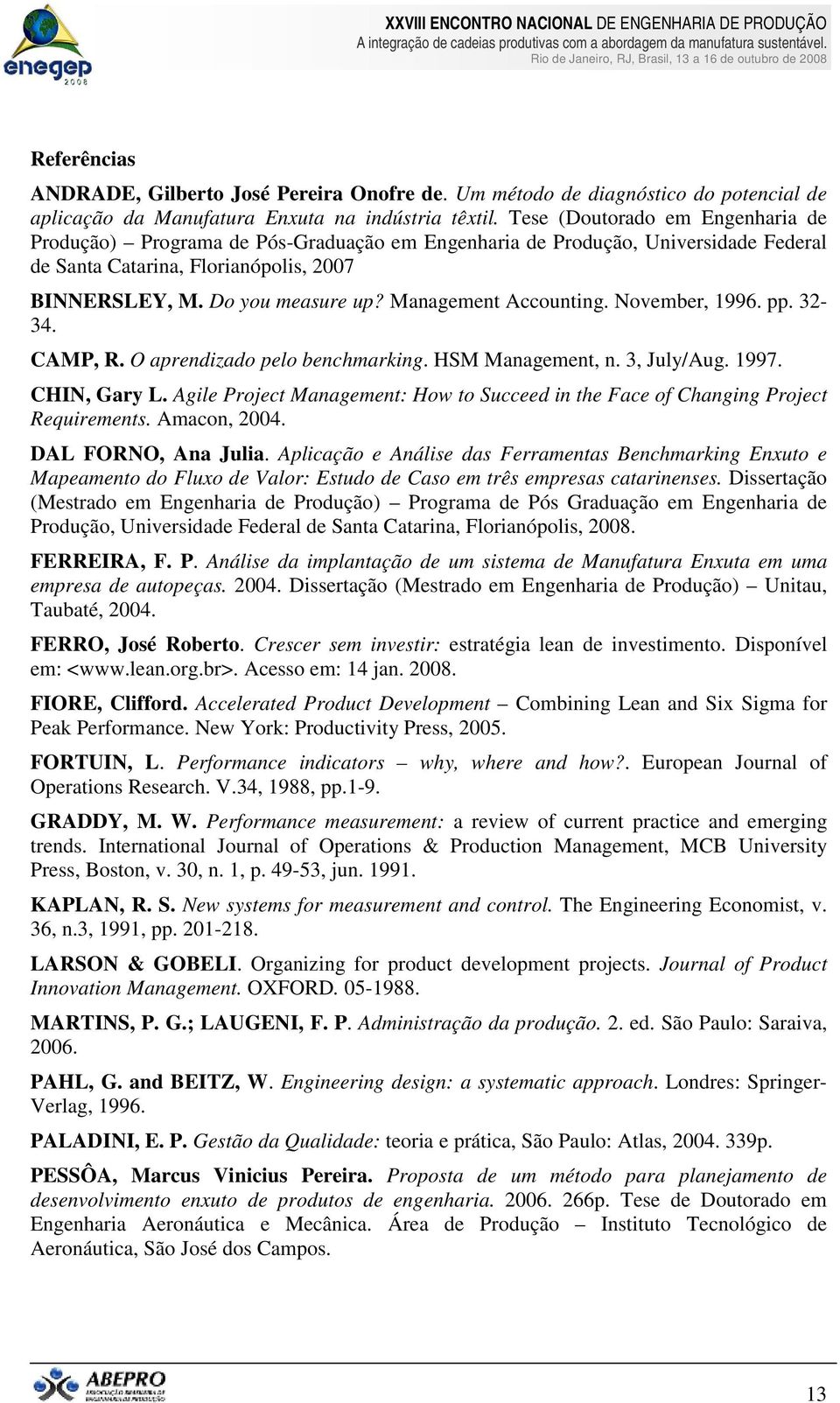 Management Accounting. November, 1996. pp. 32-34. CAMP, R. O aprendizado pelo benchmarking. HSM Management, n. 3, July/Aug. 1997. CHIN, Gary L.