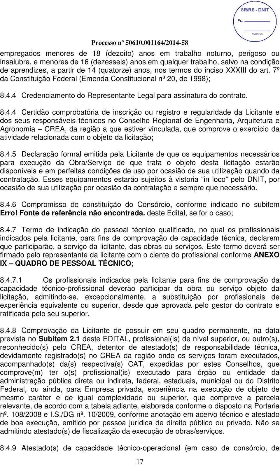 4 Credenciamento do Representante Legal para assinatura do contrato. 8.4.4 Certidão comprobatória de inscrição ou registro e regularidade da Licitante e dos seus responsáveis técnicos no Conselho