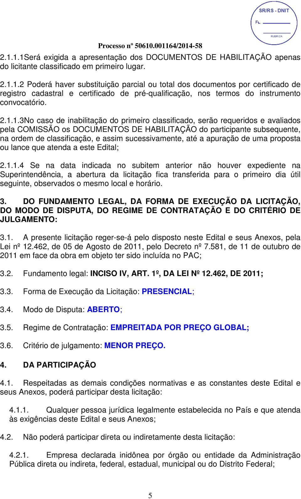 sucessivamente, até a apuração de uma proposta ou lance que atenda a este Edital; 2.1.