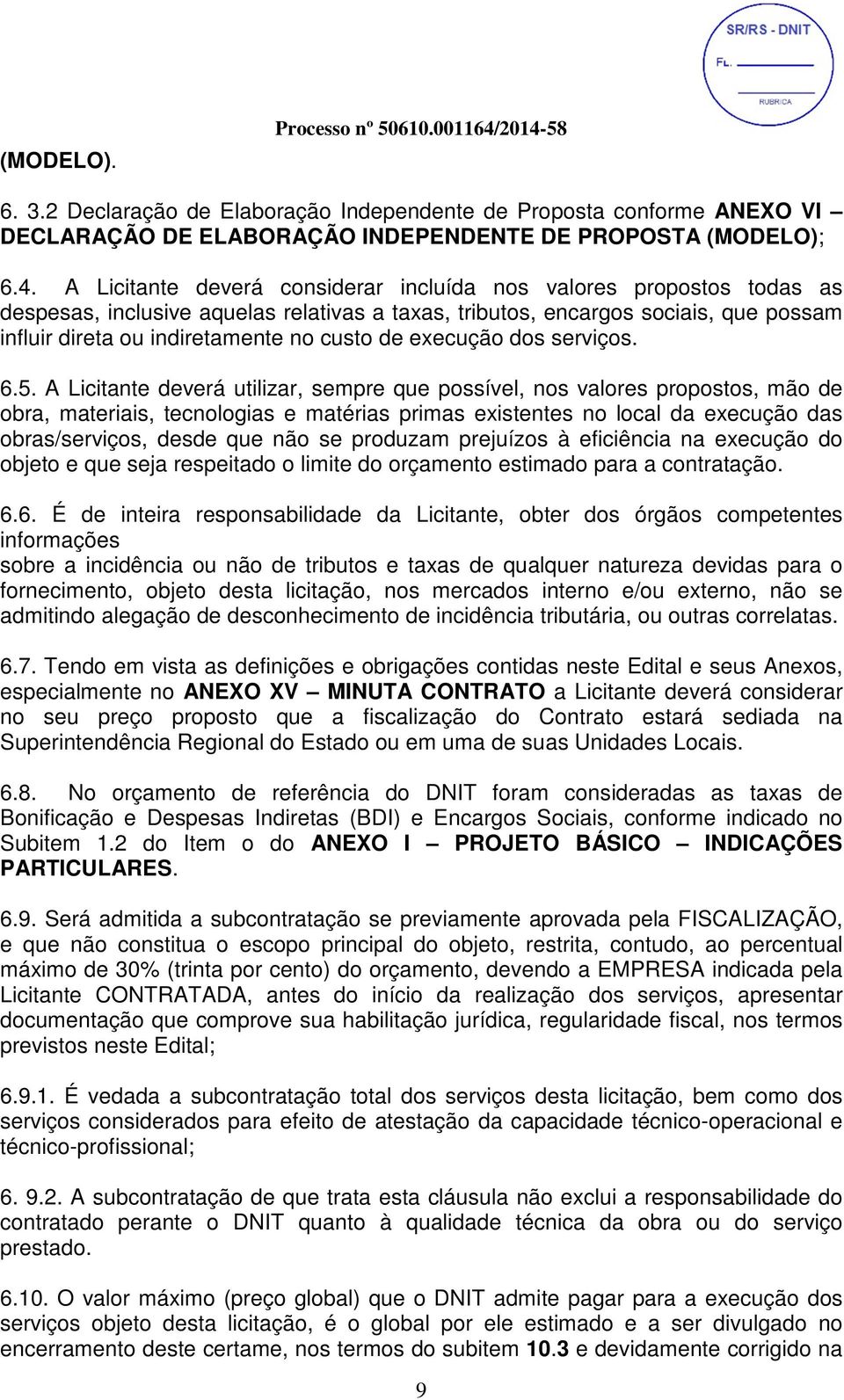 propostos todas as despesas, inclusive aquelas relativas a taxas, tributos, encargos sociais, que possam influir direta ou indiretamente no custo de execução dos serviços. 6.5.