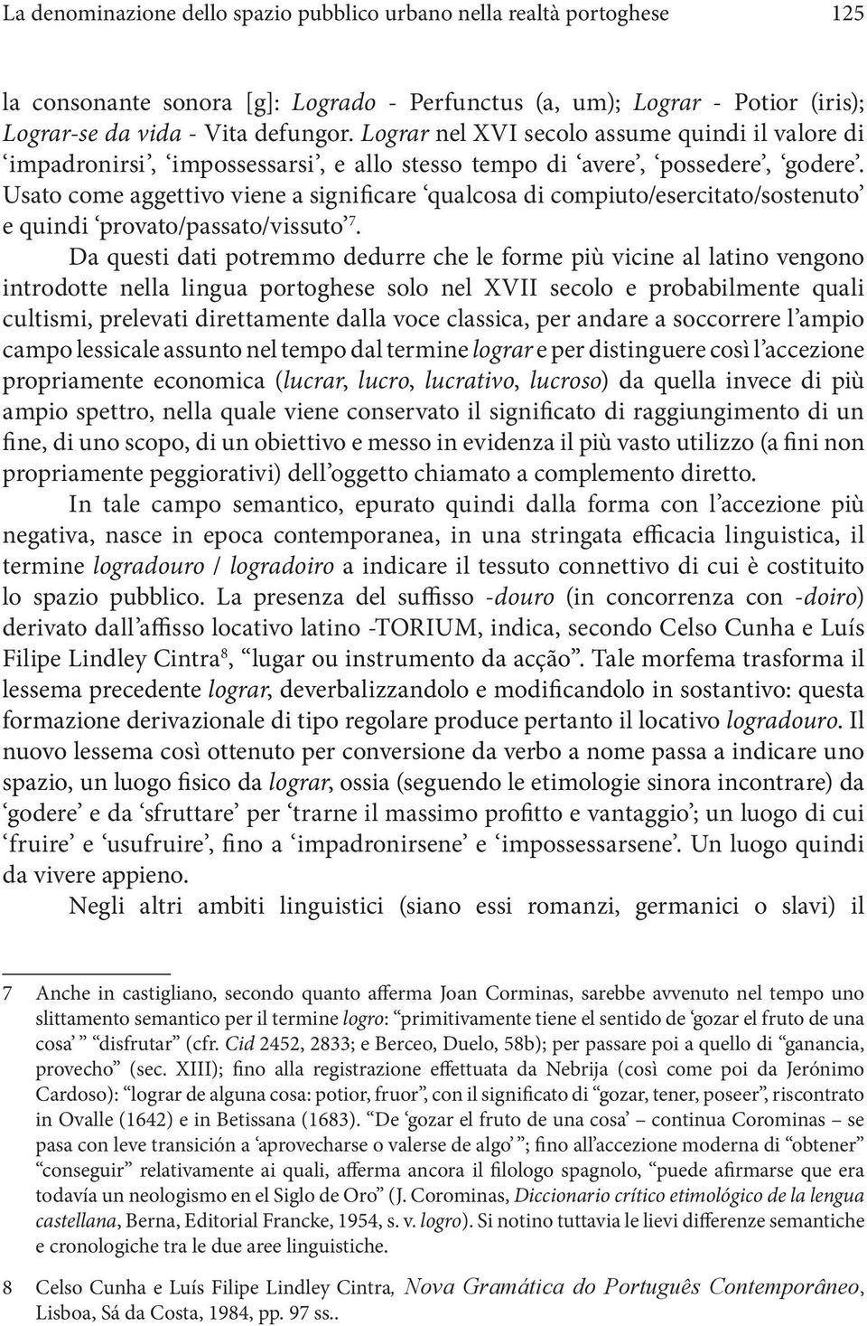 Usato come aggettivo viene a significare qualcosa di compiuto/esercitato/sostenuto e quindi provato/passato/vissuto 7.