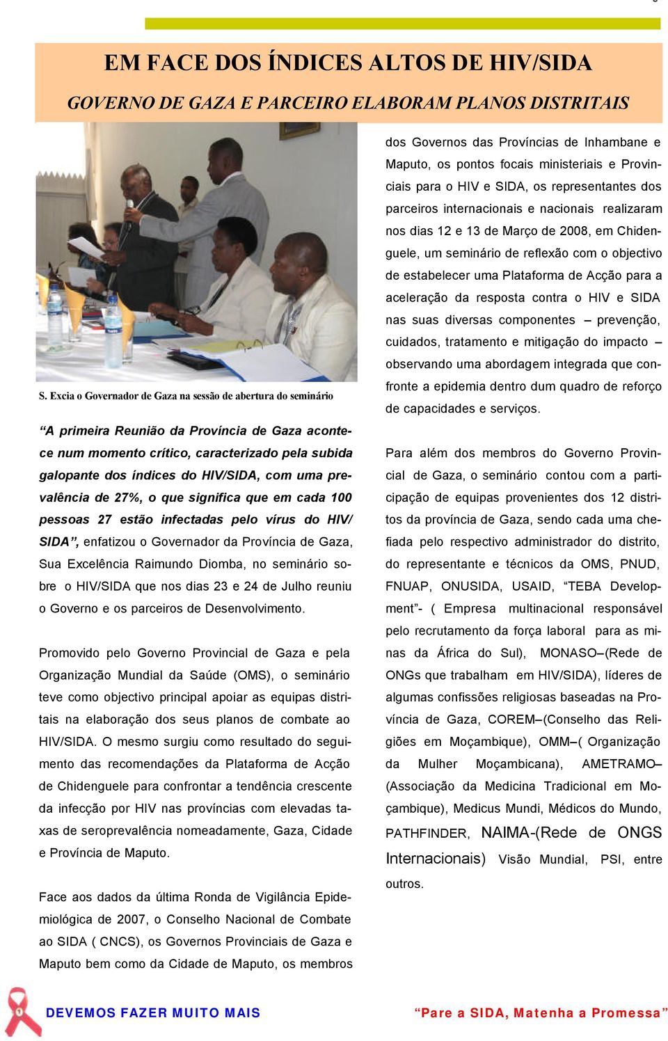 uma prevalência de 27%, o que significa que em cada 100 pessoas 27 estão infectadas pelo vírus do HIV/ SIDA, enfatizou o Governador da Província de Gaza, Sua Excelência Raimundo Diomba, no seminário