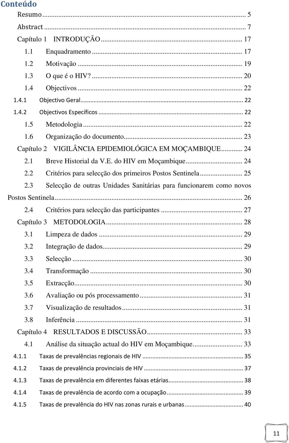 .. 25 2.3 Selecção de outras Unidades Sanitárias para funcionarem como novos Postos Sentinela... 26 2.4 Critérios para selecção das participantes... 27 Capítulo 3 METODOLOGIA... 28 3.