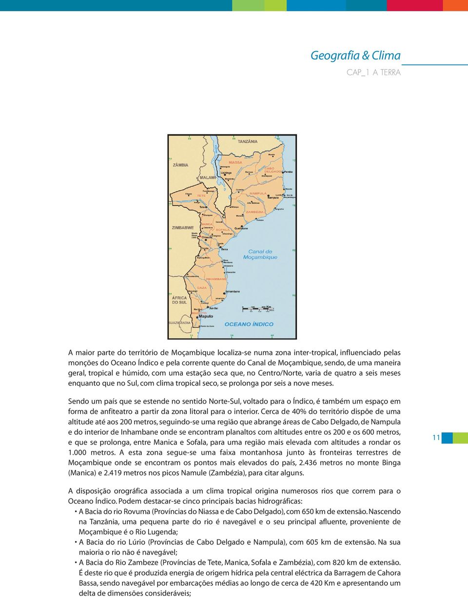 a nove meses. Sendo um país que se estende no sentido Norte-Sul, voltado para o Índico, é também um espaço em forma de anfiteatro a partir da zona litoral para o interior.