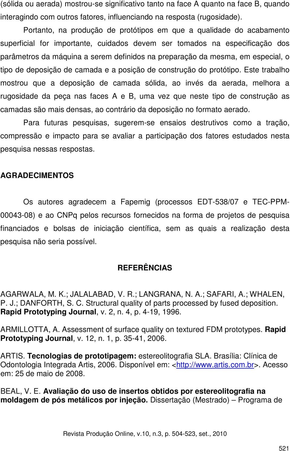 da mesma, em especial, o tipo de deposição de camada e a posição de construção do protótipo.