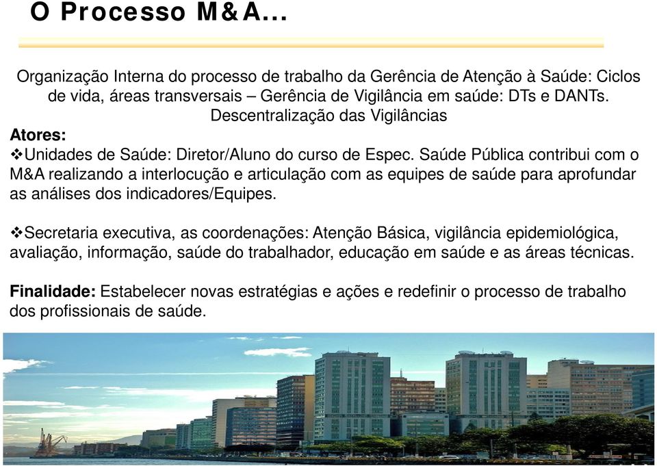 Saúde Pública contribui com o M&A realizando a interlocução e articulação com as equipes de saúde para aprofundar as análises dos indicadores/equipes.