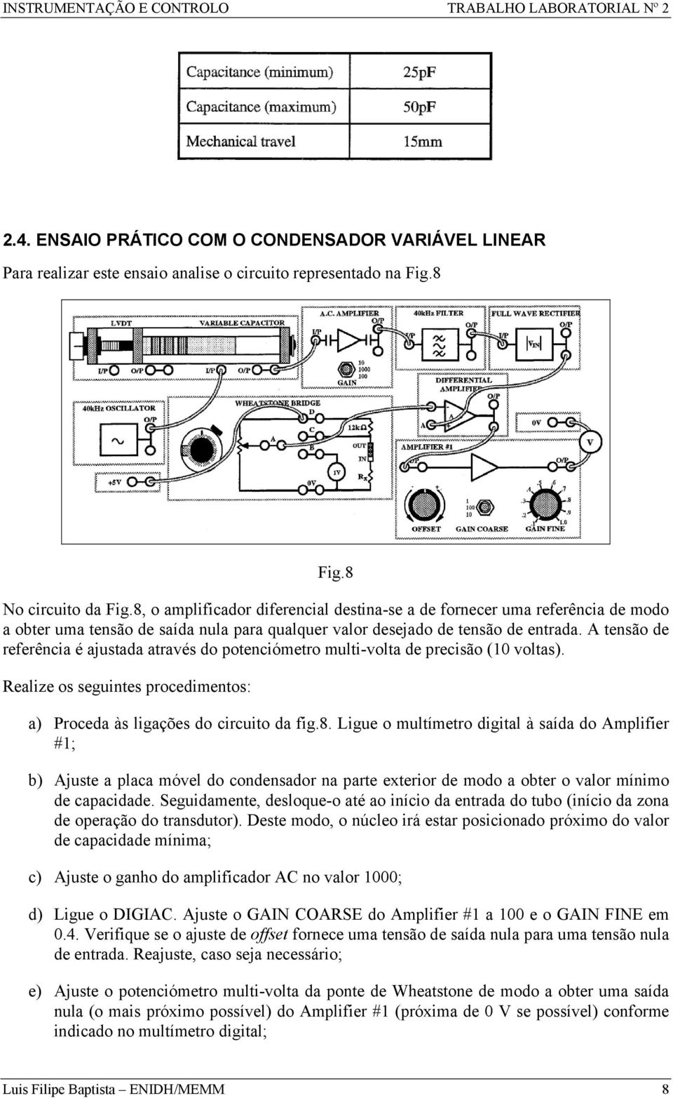 A tensão de referência é ajustada através do potenciómetro multi-volta de precisão (10 voltas). Realize os seguintes procedimentos: a) Proceda às ligações do circuito da fig.8.