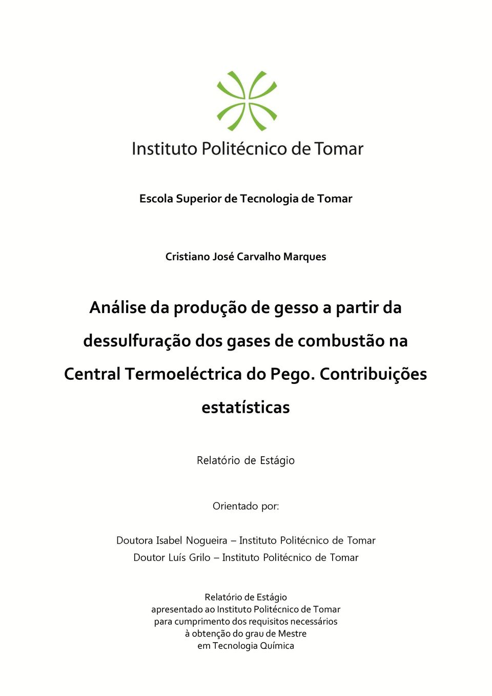 Contribuições estatísticas Relatório de Estágio Orientado por: Doutora Isabel Nogueira Instituto Politécnico de Tomar Doutor