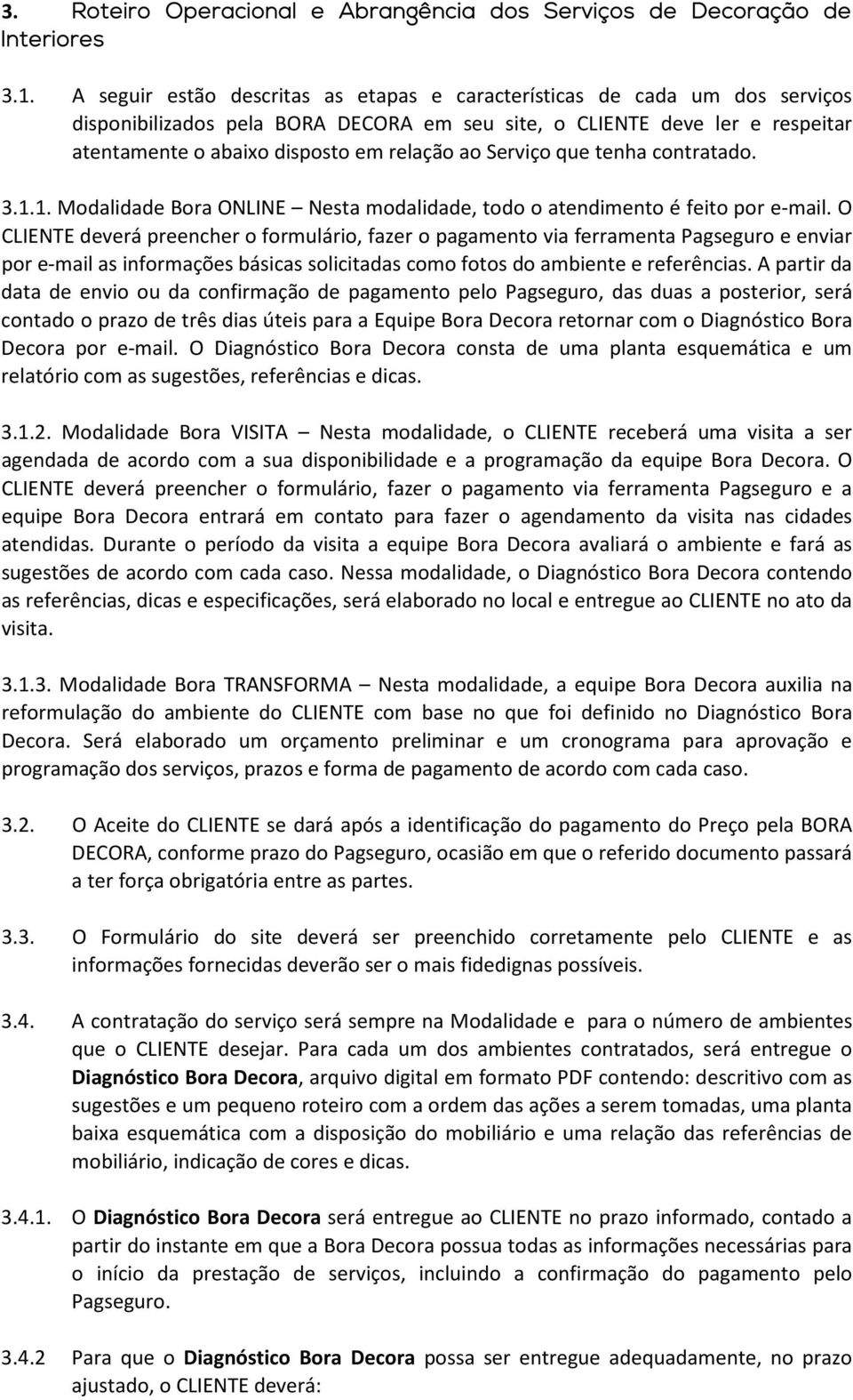 Serviço que tenha contratado. 3.1.1. Modalidade Bora ONLINE Nesta modalidade, todo o atendimento é feito por e-mail.