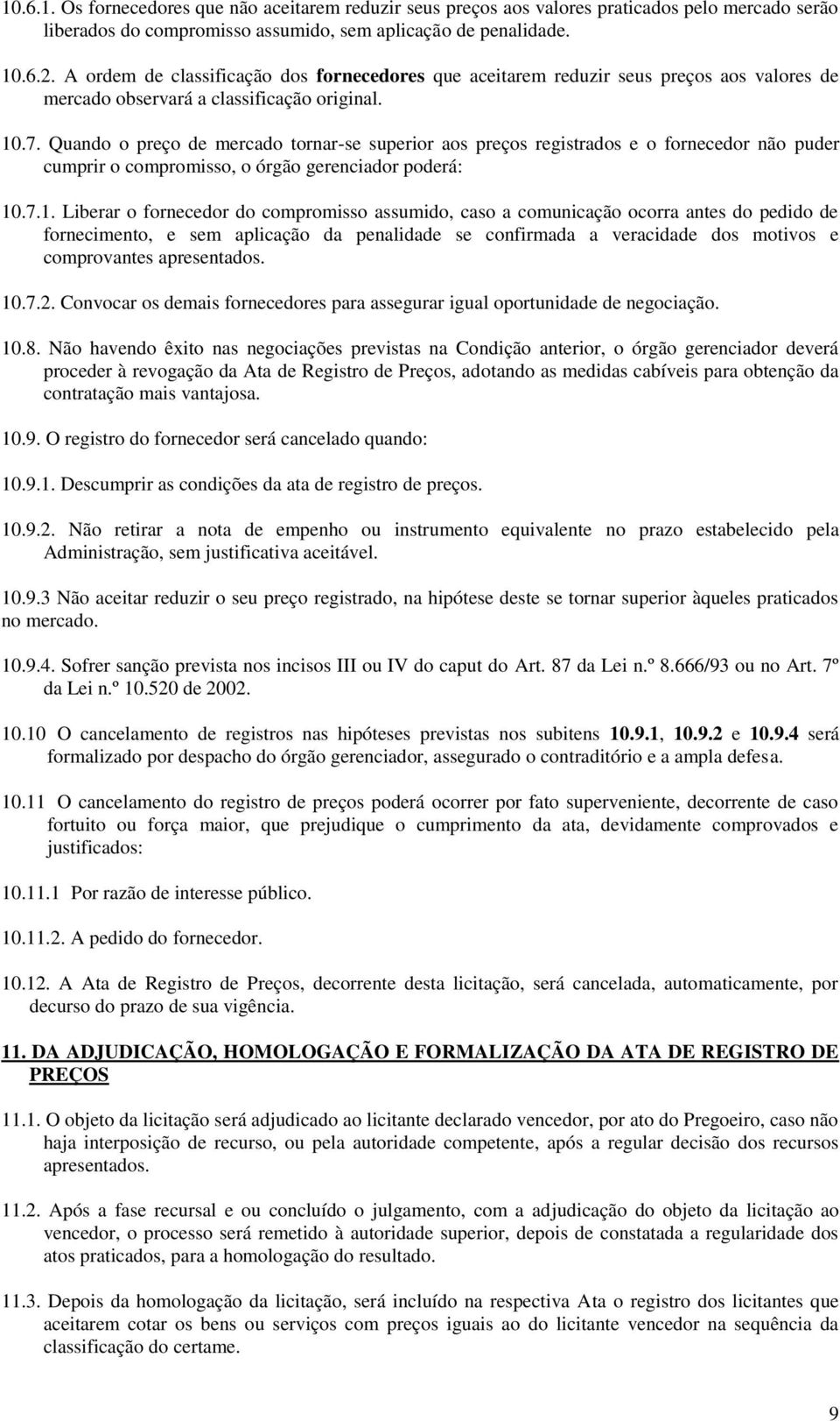 Quando o preço de mercado tornar-se superior aos preços registrados e o fornecedor não puder cumprir o compromisso, o órgão gerenciador poderá: 10