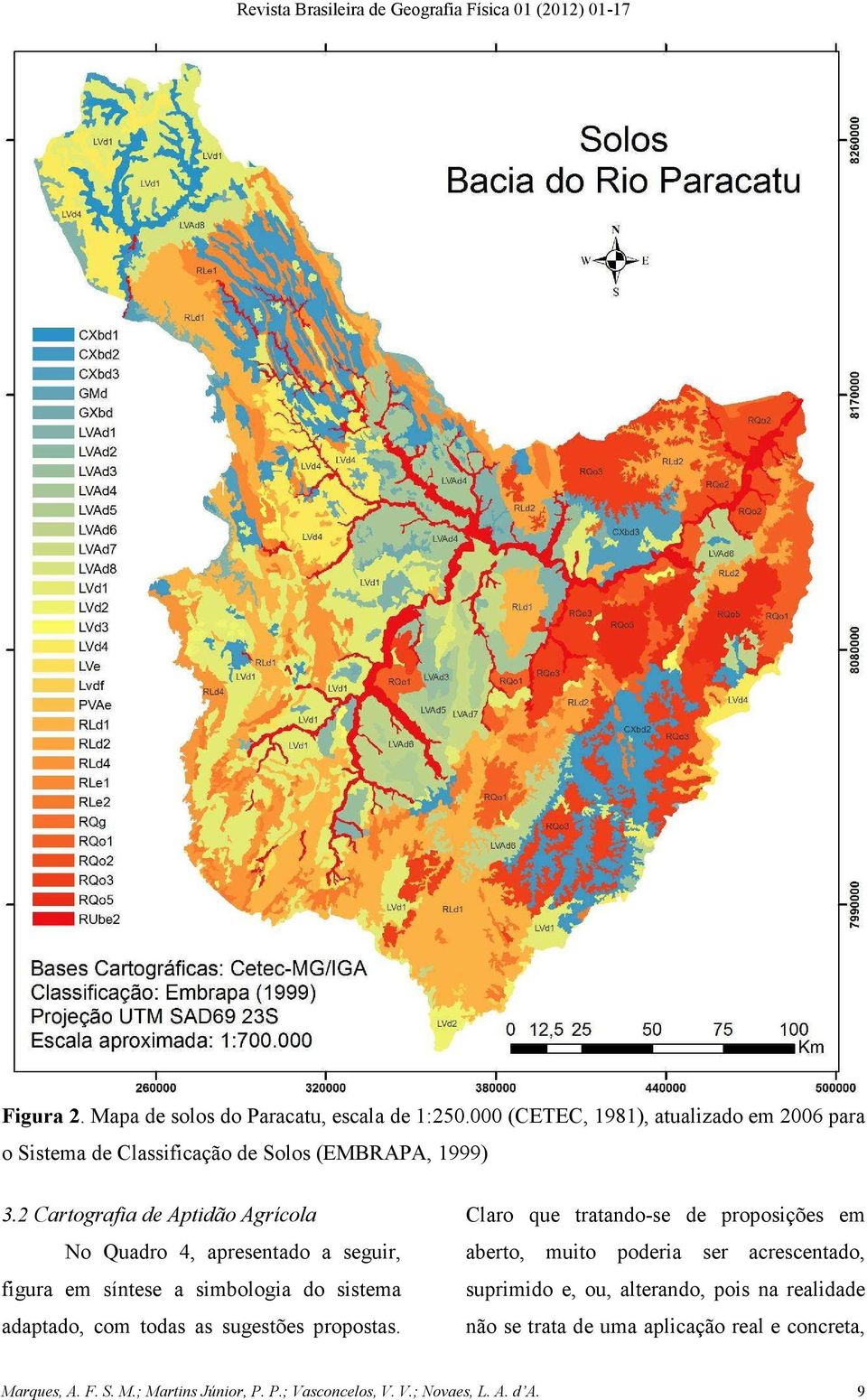 2 Cartografia de Aptidão Agrícola No Quadro 4, apresentado a seguir, figura em síntese a simbologia do sistema adaptado, com todas as