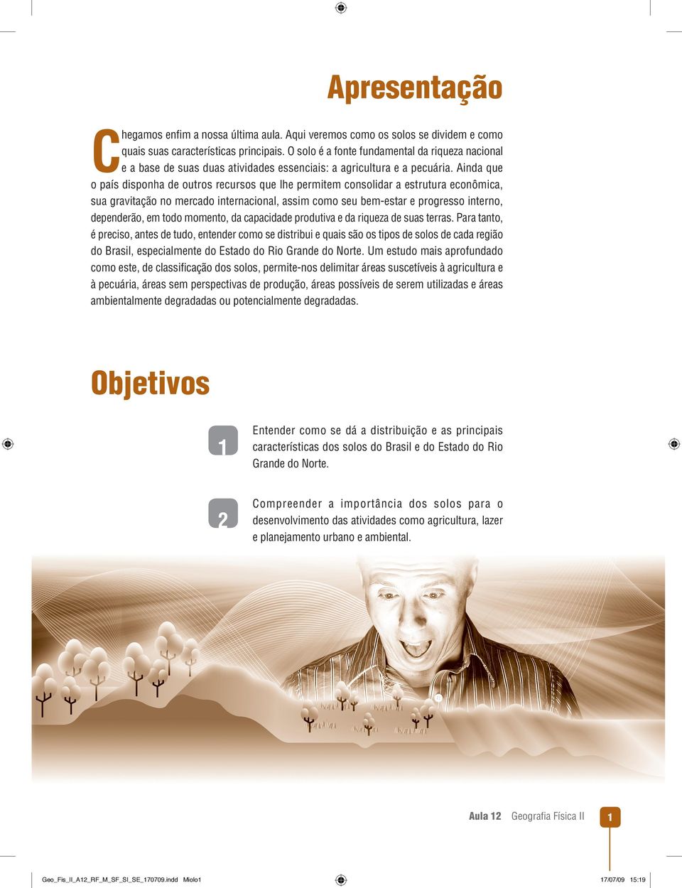 Ainda que o país disponha de outros recursos que lhe permitem consolidar a estrutura econômica, sua gravitação no mercado internacional, assim como seu bem-estar e progresso interno, dependerão, em