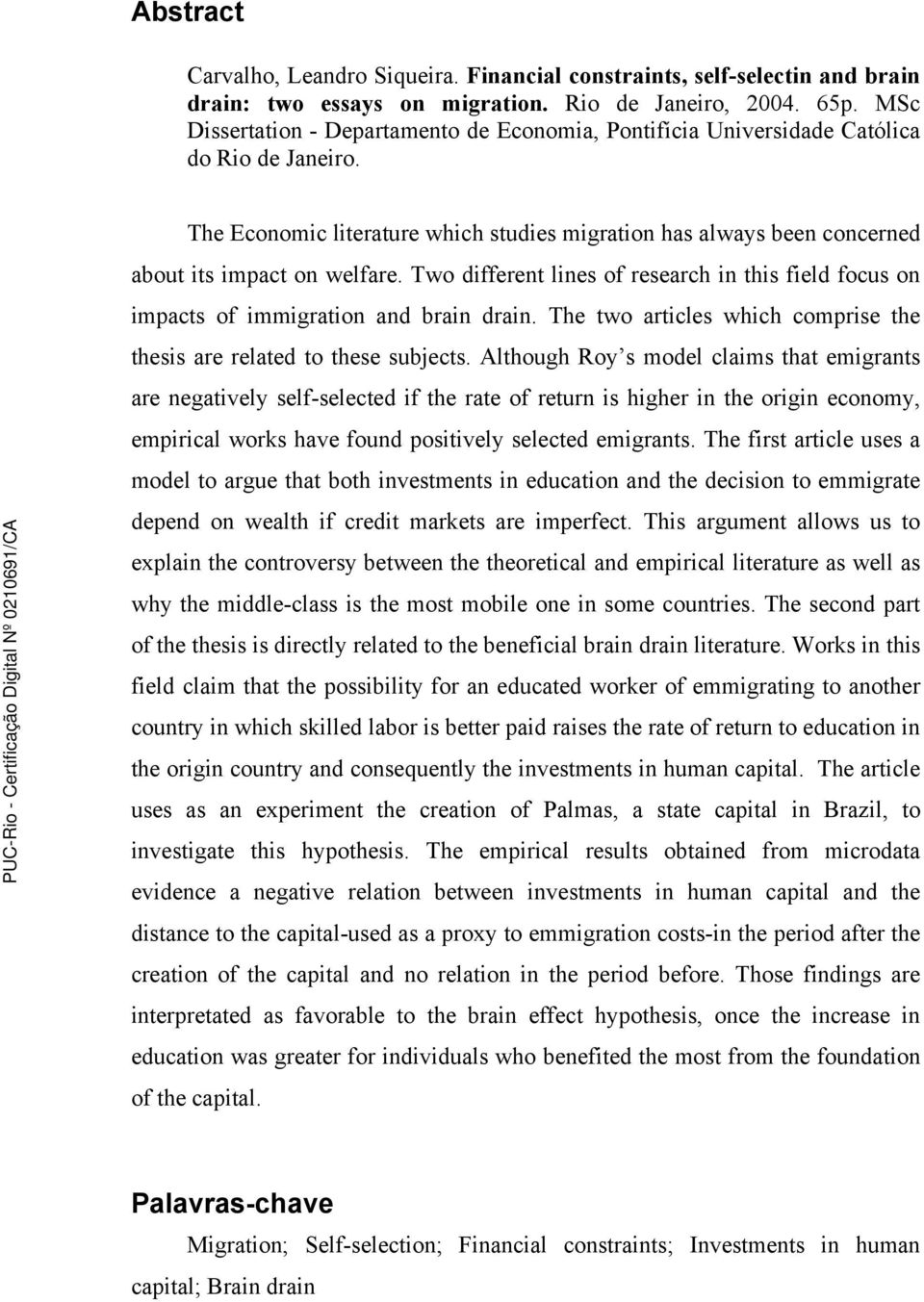 Two different lines of research in this field focus on impacts of immigration and brain drain. The two articles which comprise the thesis are related to these subjects.