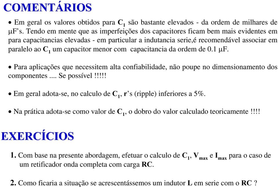 capacitancia a ore e. µf. Para aplicações que necessite alta confiabiliae, não poupe no iensionaento os coponentes... Se possível!