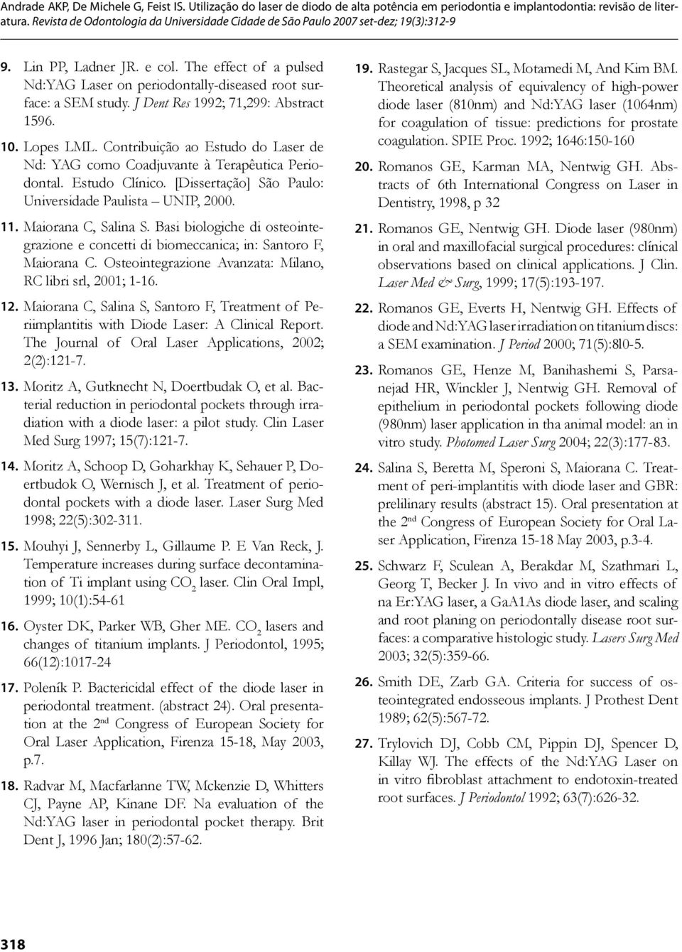 Basi biologiche di osteointegrazione e concetti di biomeccanica; in: Santoro F, Maiorana C. Osteointegrazione Avanzata: Milano, RC libri srl, 2001; 1-16. 12.