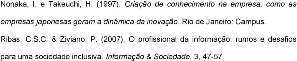 dinâmica da inovação. Rio de Janeiro: Campus. Ribas, C.S.C. & Ziviano, P.