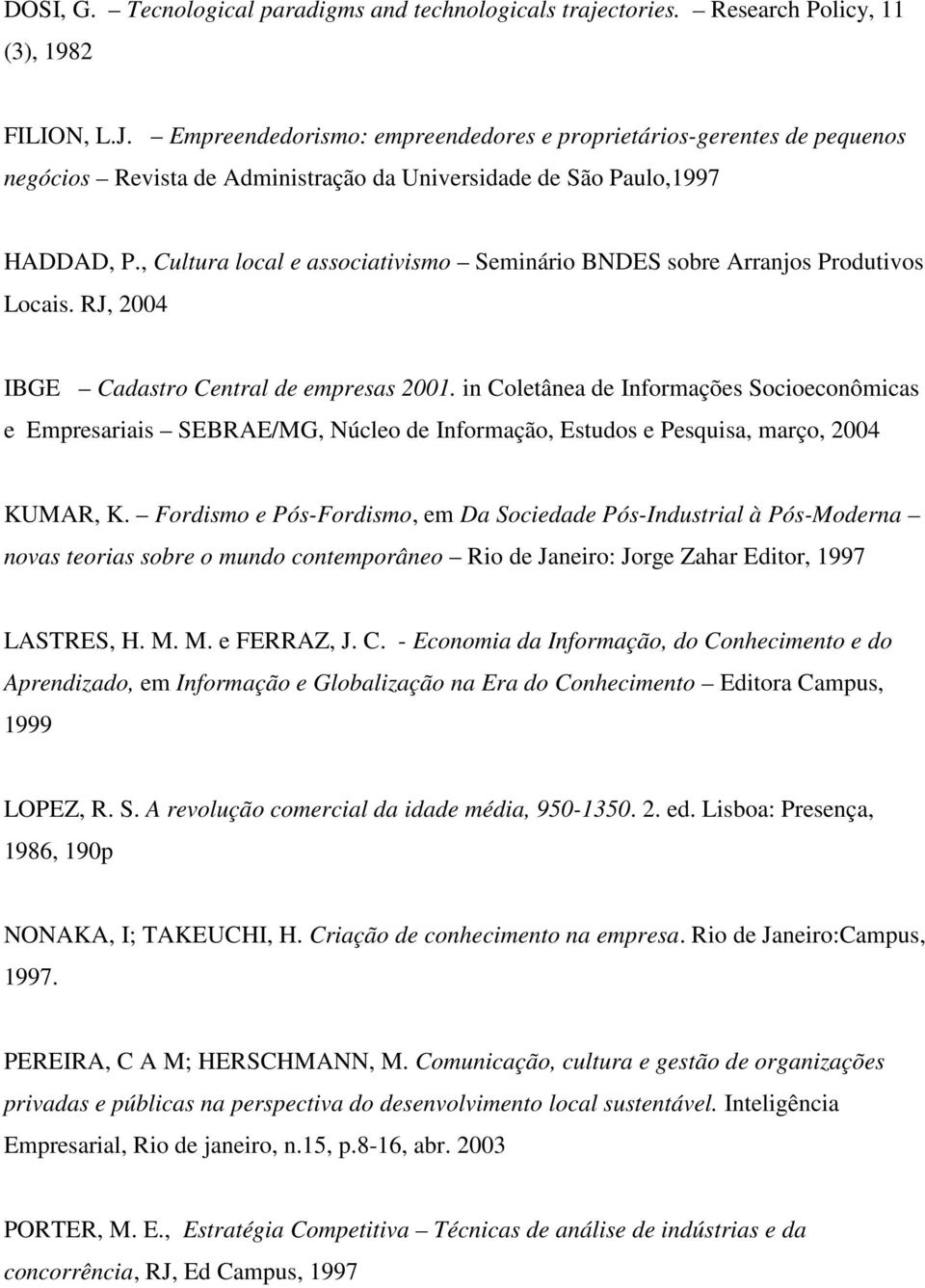 , Cultura local e associativismo Seminário BNDES sobre Arranjos Produtivos Locais. RJ, 2004 IBGE Cadastro Central de empresas 2001.