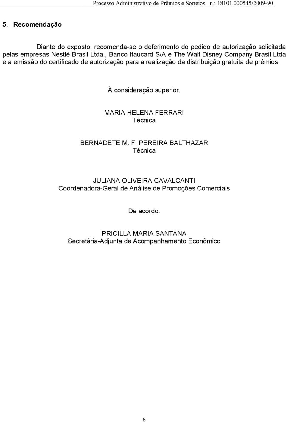 gratuita de prêmios. À consideração superior. MARIA HELENA FE