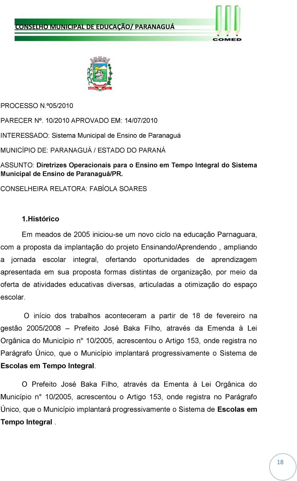Sistema Municipal de Ensino de Paranaguá/PR. CONSELHEIRA RELATORA: FABÍOLA SOARES 1.