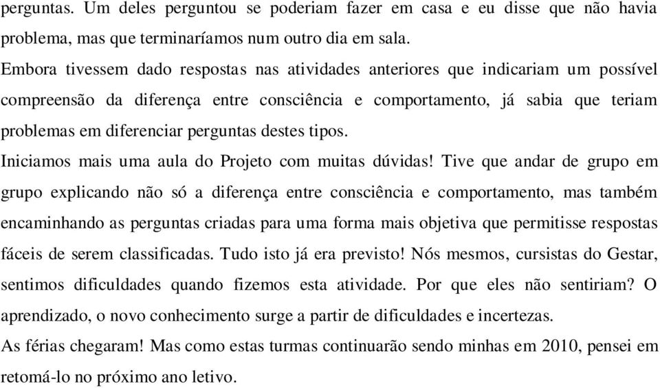 destes tipos. Iniciamos mais uma aula do Projeto com muitas dúvidas!