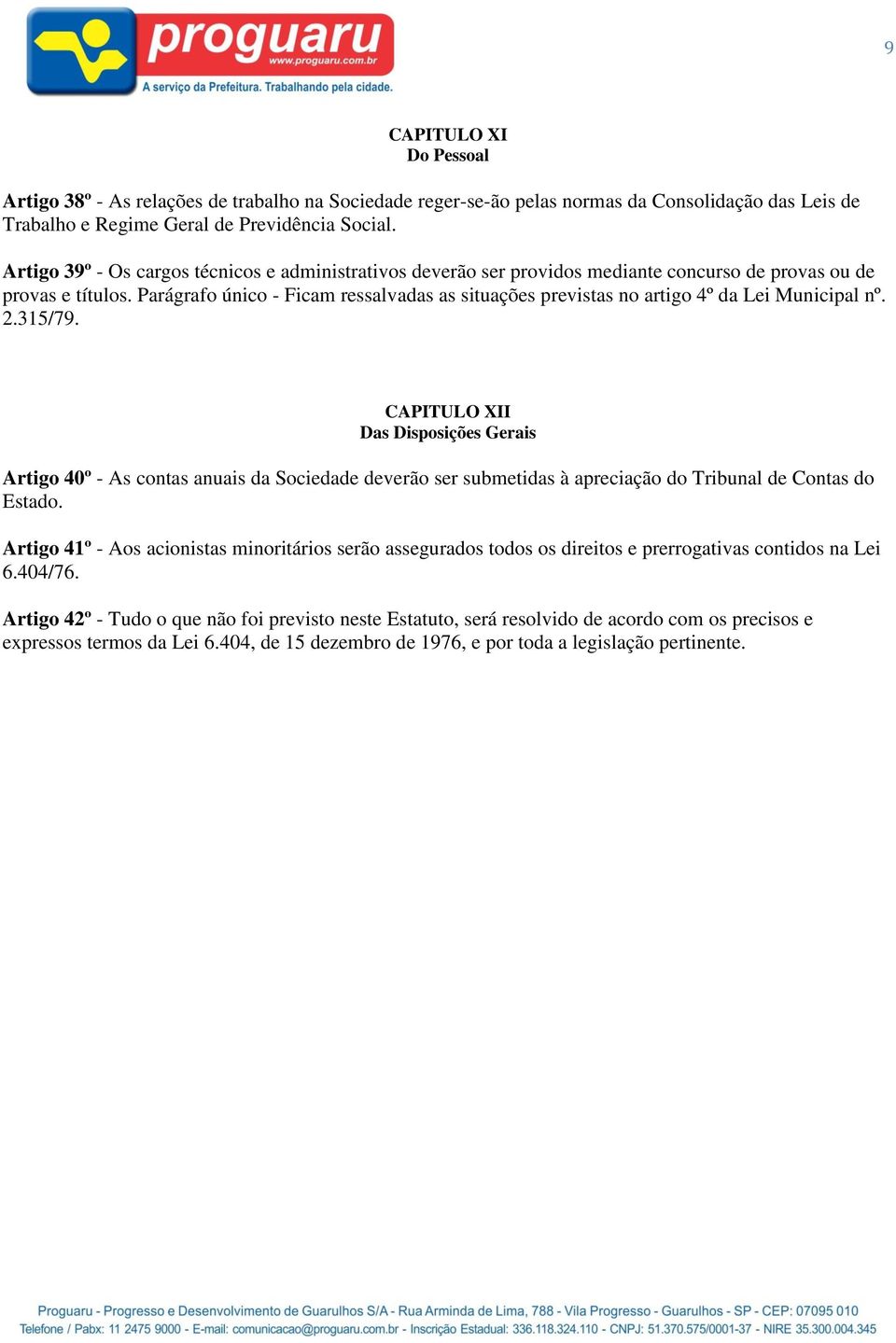 Parágrafo único - Ficam ressalvadas as situações previstas no artigo 4º da Lei Municipal nº. 2.315/79.