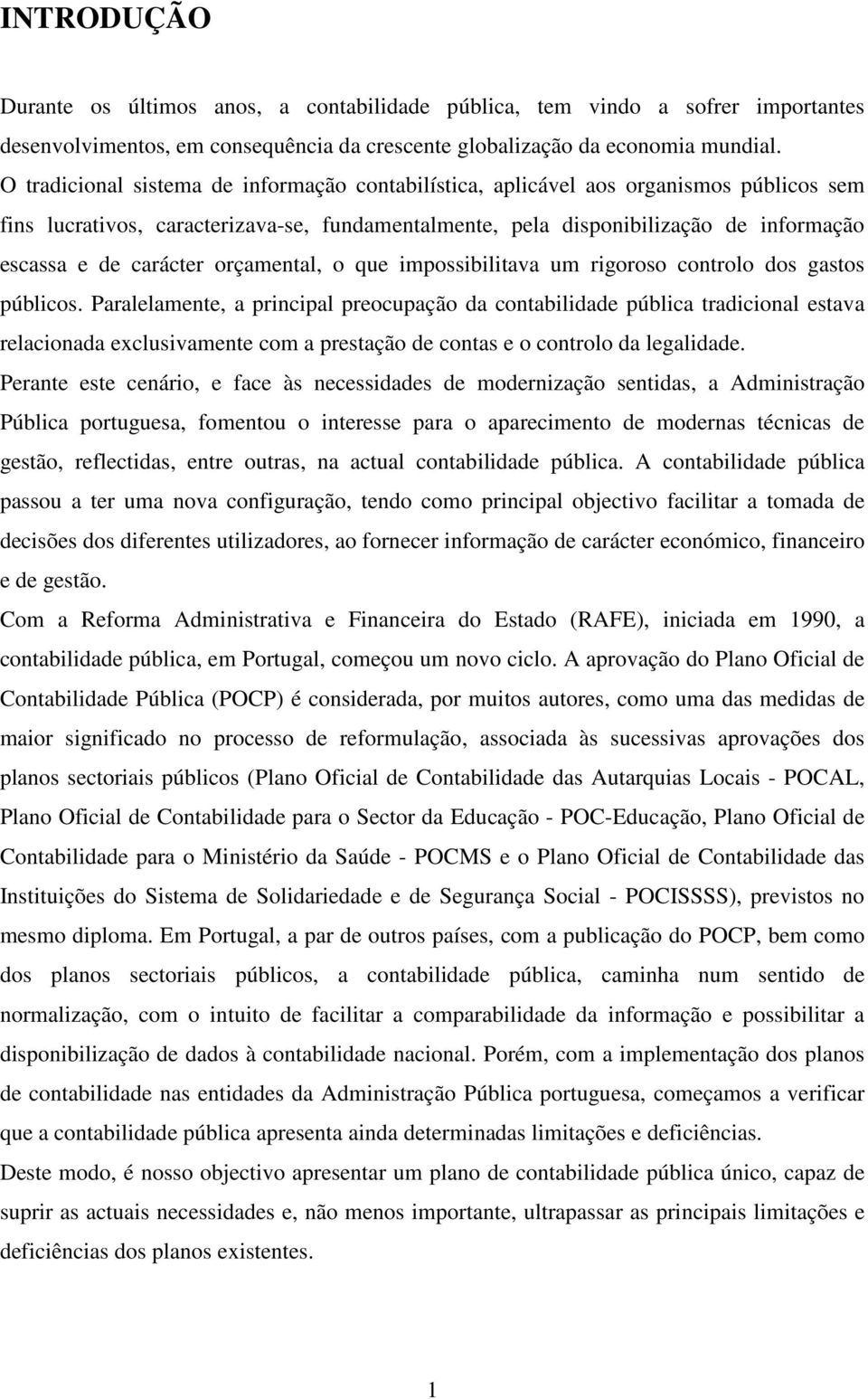 carácter orçamental, o que impossibilitava um rigoroso controlo dos gastos públicos.