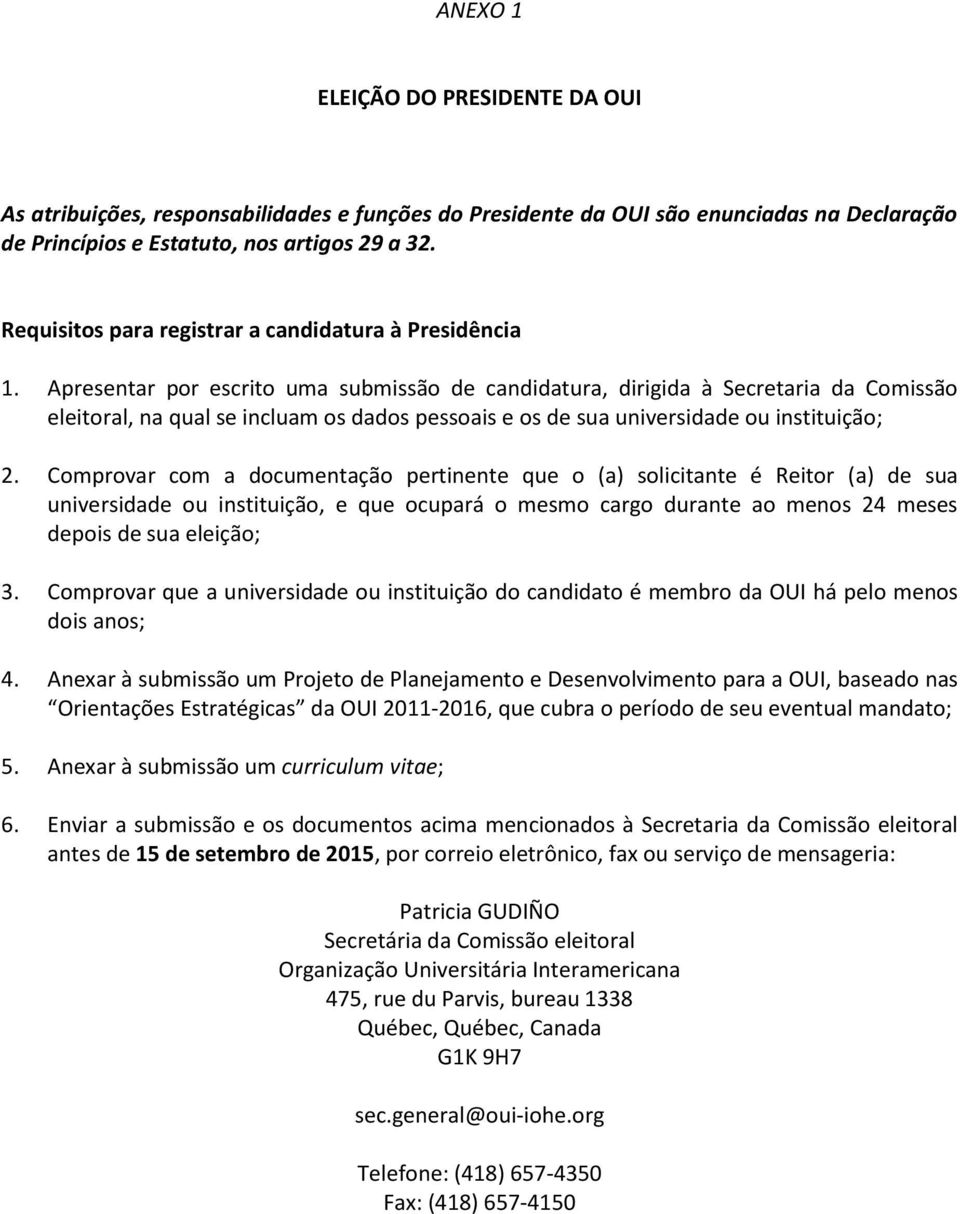 Apresentar por escrito uma submissão de candidatura, dirigida à Secretaria da Comissão eleitoral, na qual se incluam os dados pessoais e os de sua universidade ou instituição; 2.