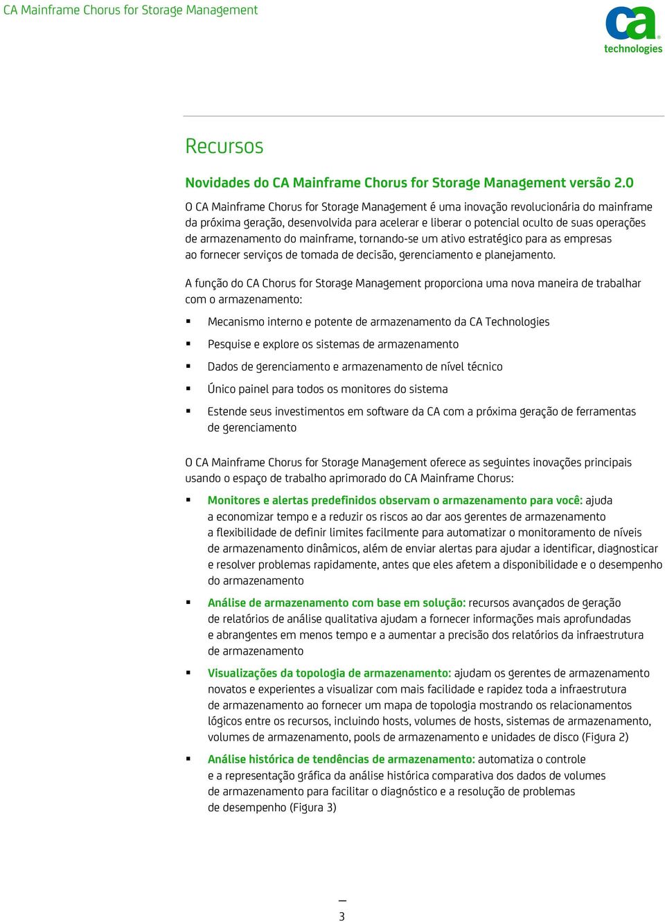 armazenamento do mainframe, tornando-se um ativo estratégico para as empresas ao fornecer serviços de tomada de decisão, gerenciamento e planejamento.