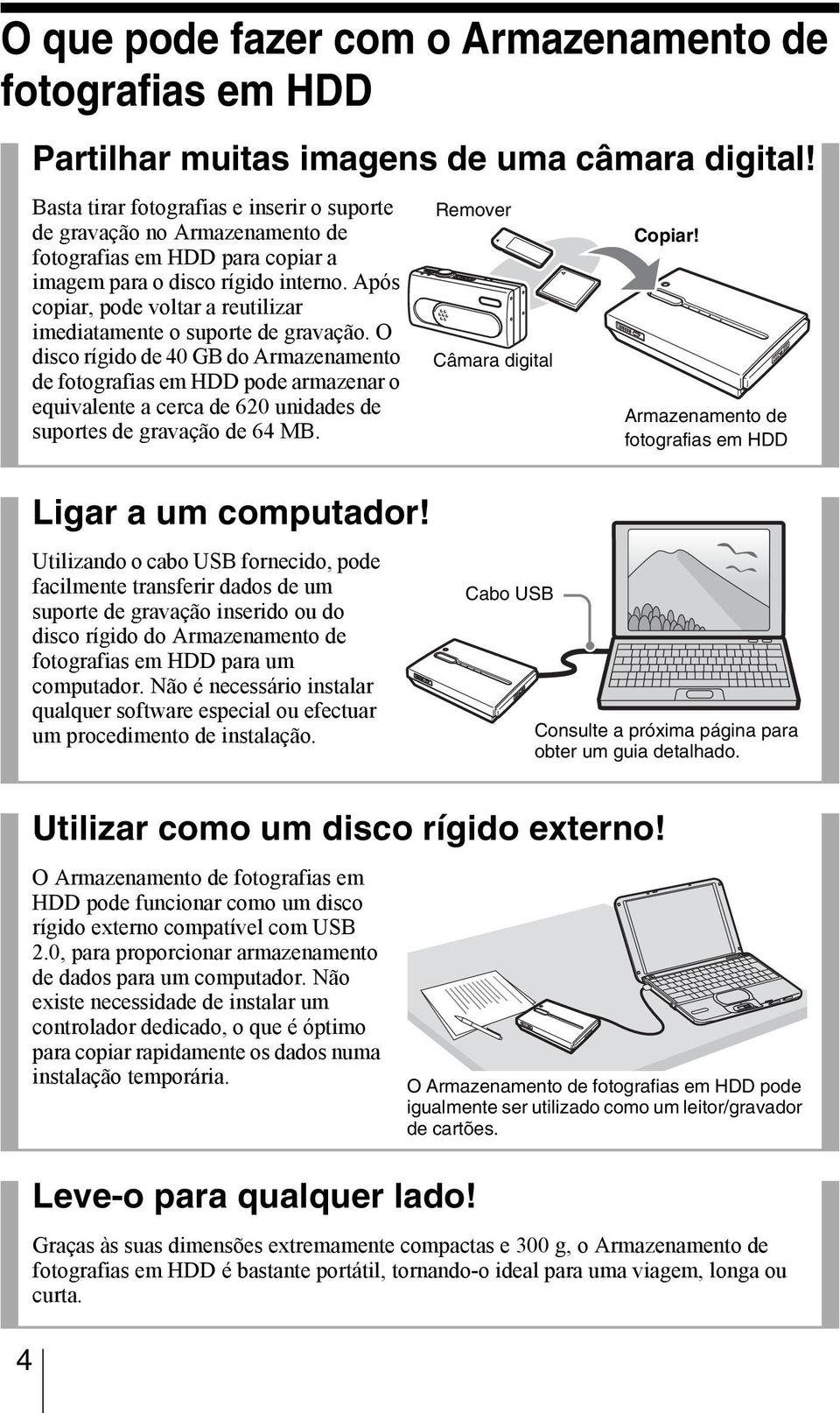 Após copiar, pode voltar a reutilizar imediatamente o suporte de gravação.