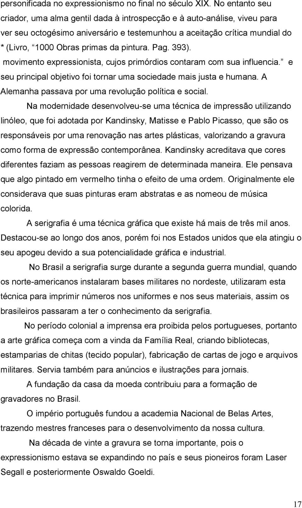 pintura. Pag. 393). movimento expressionista, cujos primórdios contaram com sua influencia. e seu principal objetivo foi tornar uma sociedade mais justa e humana.