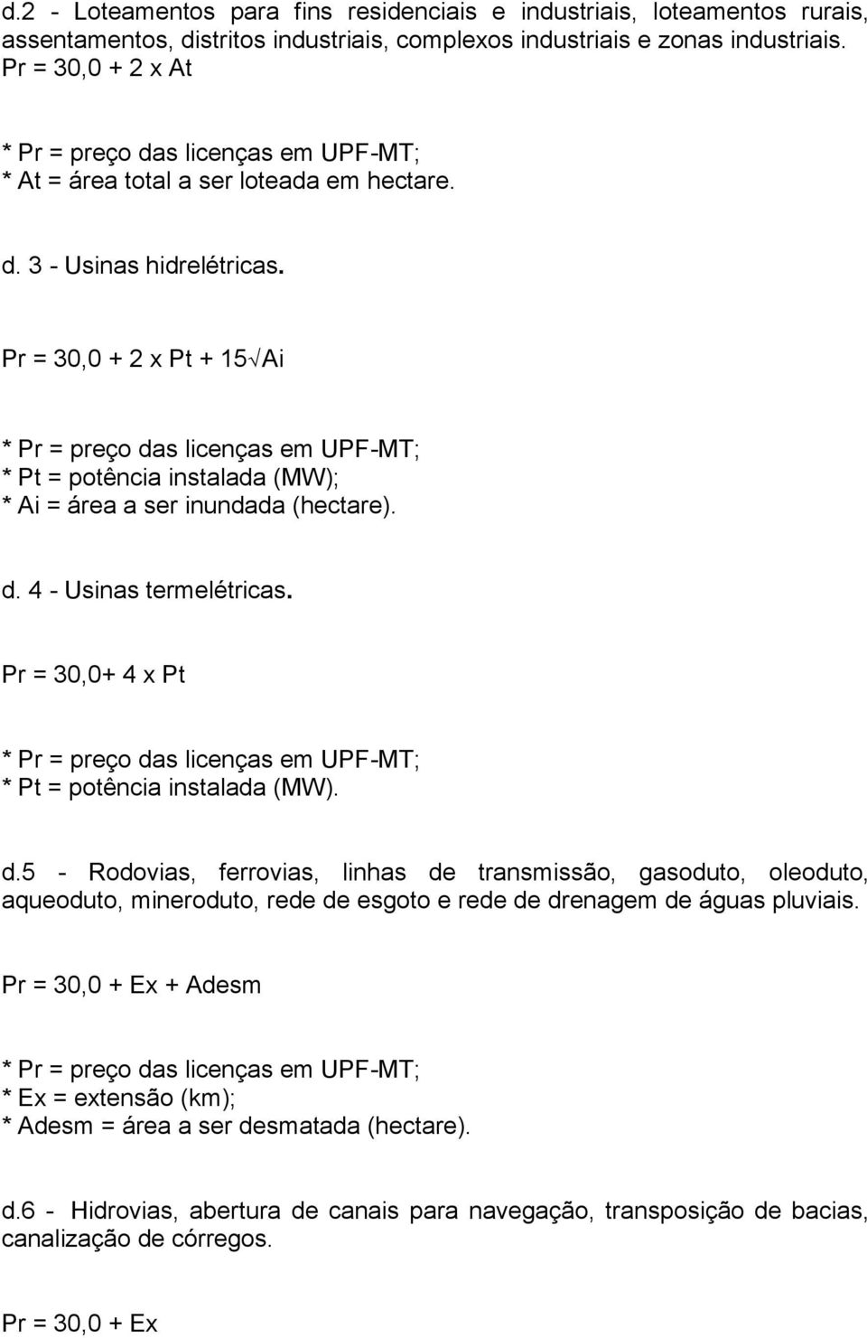 Pr = 30,0+ 4 x Pt * Pt = potência instalada (MW). d.