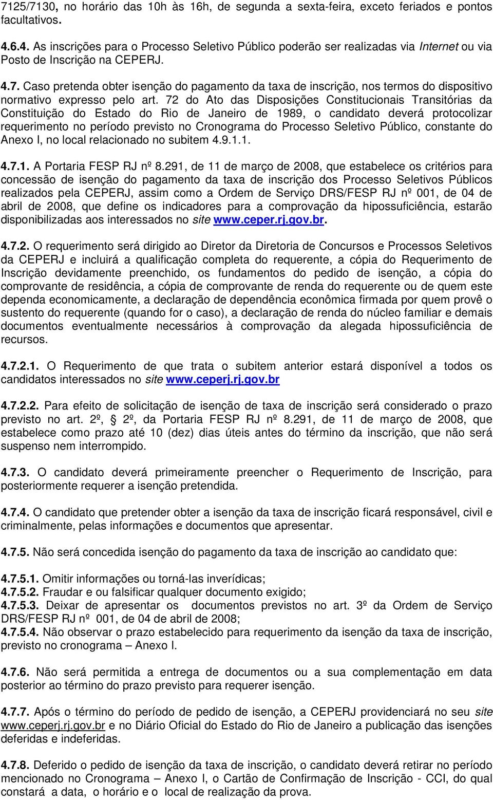 Caso pretenda obter isenção do pagamento da taxa de inscrição, nos termos do dispositivo normativo expresso pelo art.