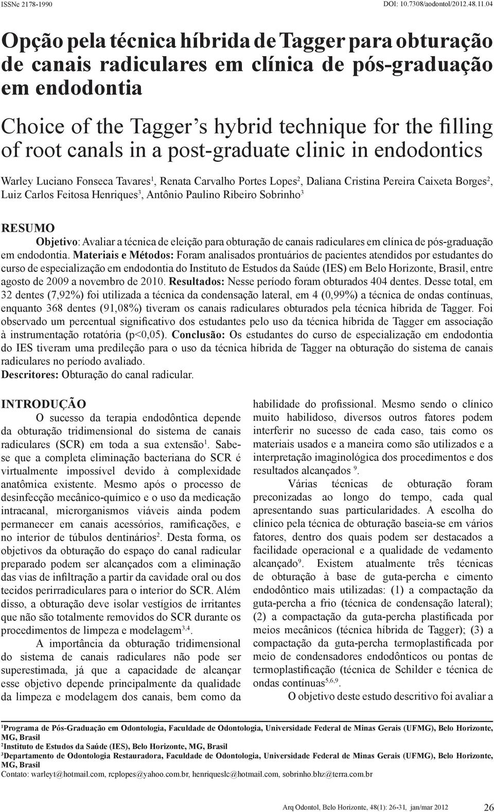 post-graduate clinic in endodontics Warley Luciano Fonseca Tavares 1, Renata Carvalho Portes Lopes 2, Daliana Cristina Pereira Caixeta Borges 2, Luiz Carlos Feitosa Henriques 3, Antônio Paulino