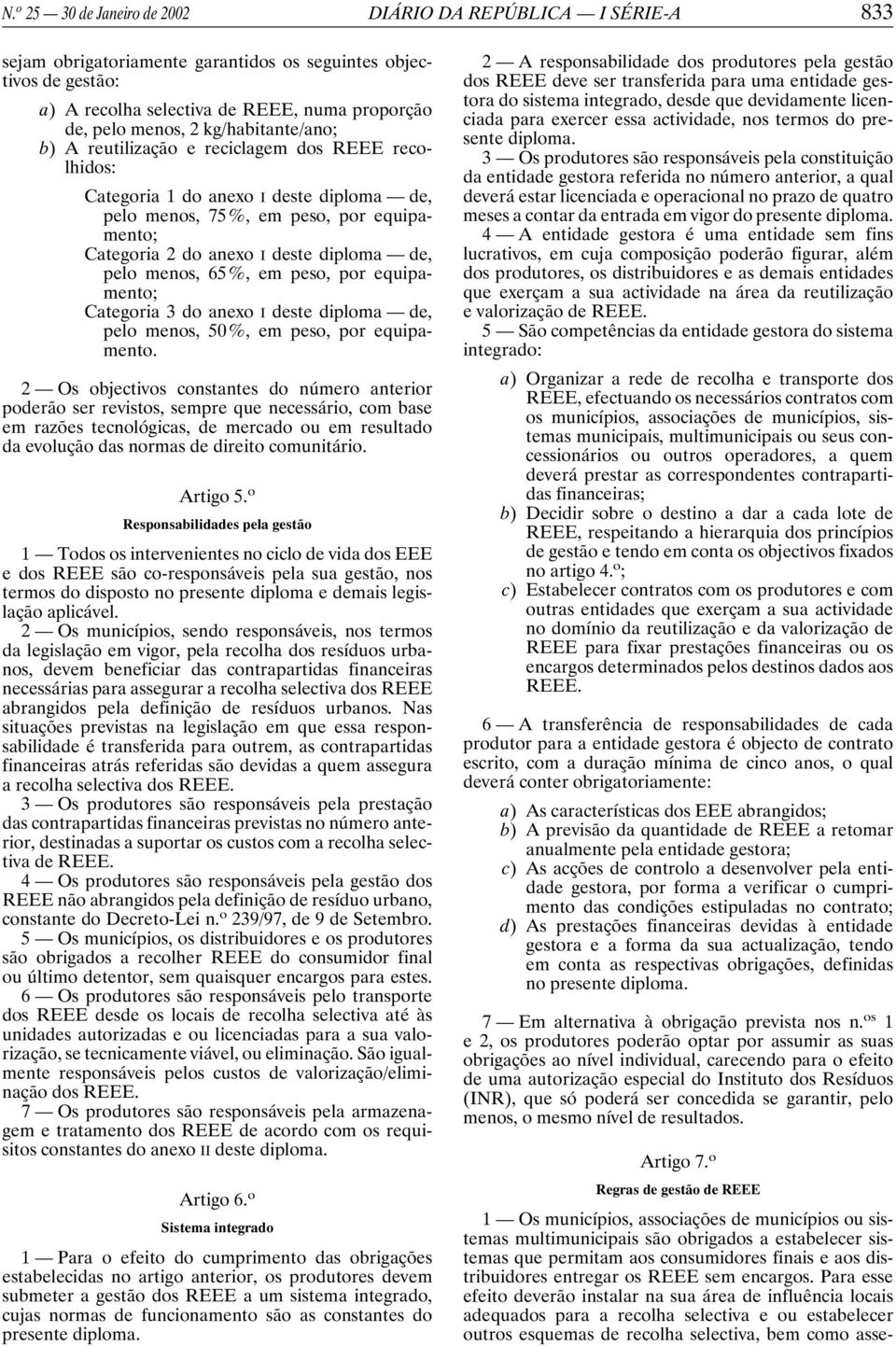 menos, 65%, em peso, por equipamento; Categoria 3 do anexo I deste diploma de, pelo menos, 50%, em peso, por equipamento.