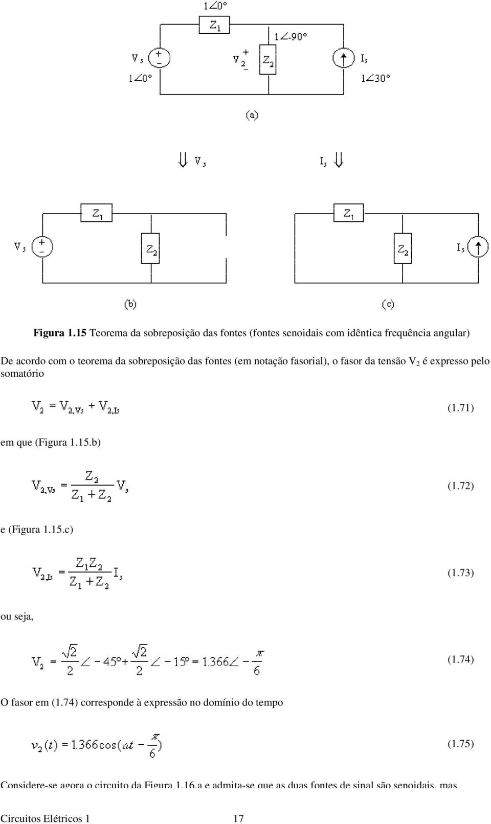 fontes (em notação fasorial), o fasor da tensão V 2 é expresso pelo somatório (1.71) em que (15.b) (1.72) e (15.c) (1.73) ou seja, (1.