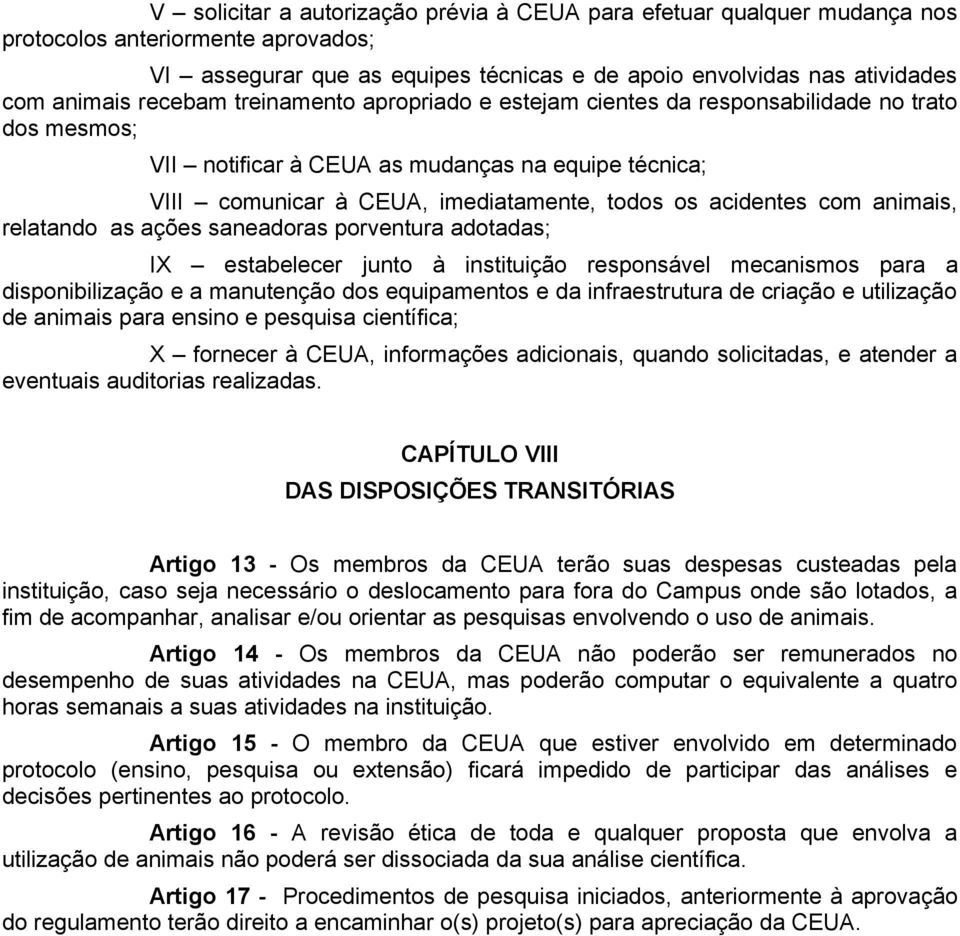 com animais, relatando as ações saneadoras porventura adotadas; IX estabelecer junto à instituição responsável mecanismos para a disponibilização e a manutenção dos equipamentos e da infraestrutura