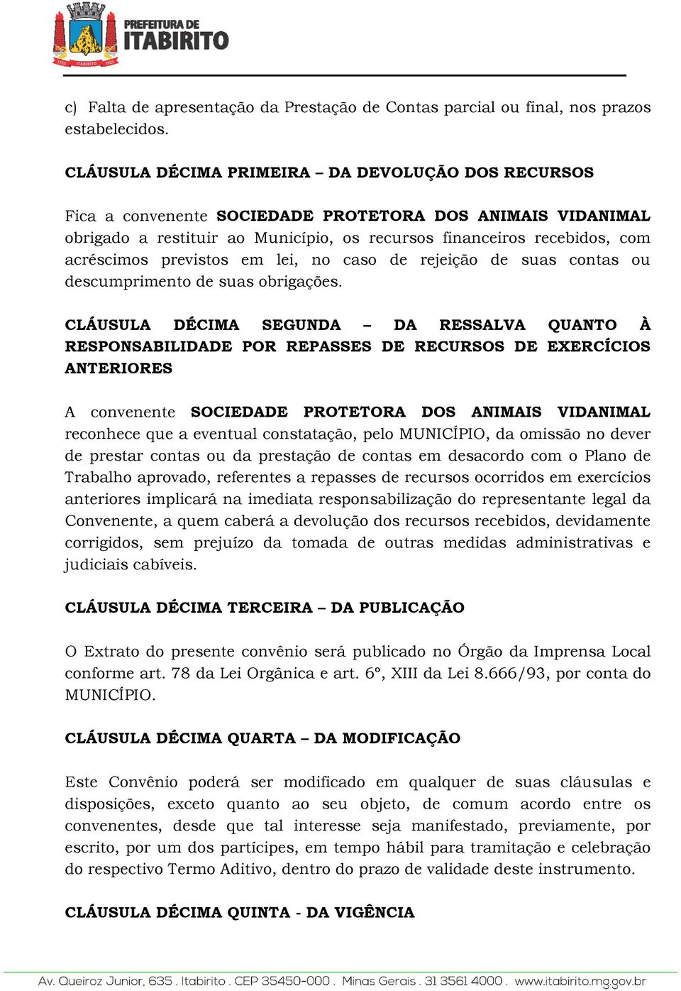 previstos em lei, no caso de rejeição de suas contas ou descumprimento de suas obrigações.