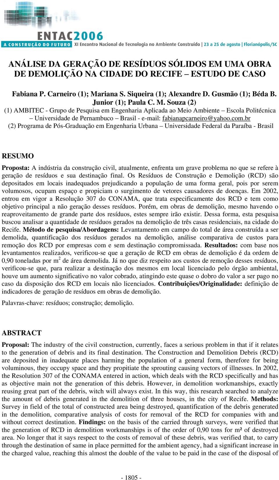 br (2) Programa de Pós-Graduação em Engenharia Urbana Universidade Federal da Paraíba - Brasil RESUMO Proposta: A indústria da construção civil, atualmente, enfrenta um grave problema no que se