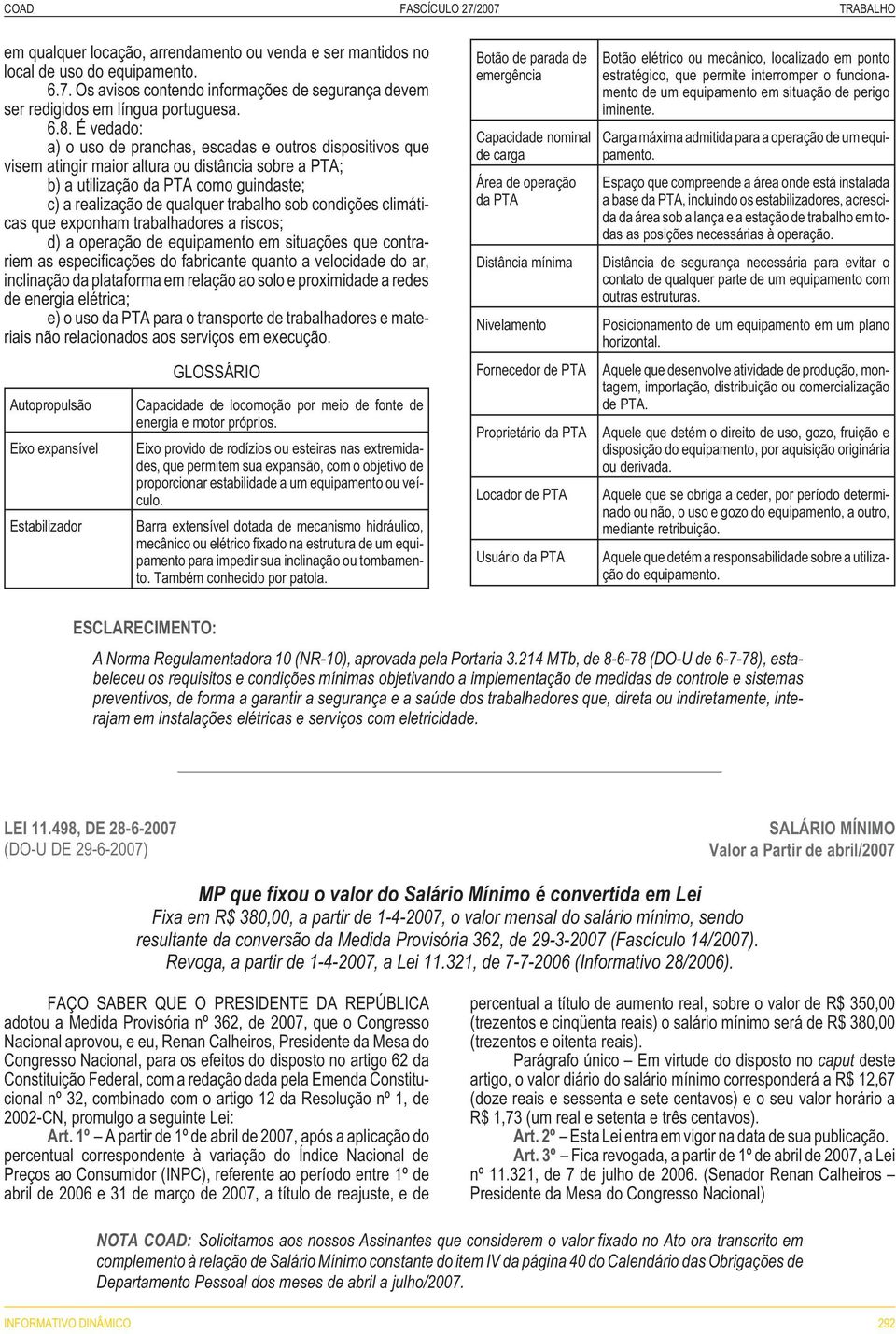 sob condições climáticas que exponham trabalhadores a riscos; d) a operação de equipamento em situações que contrariem as especificações do fabricante quanto a velocidade do ar, inclinação da