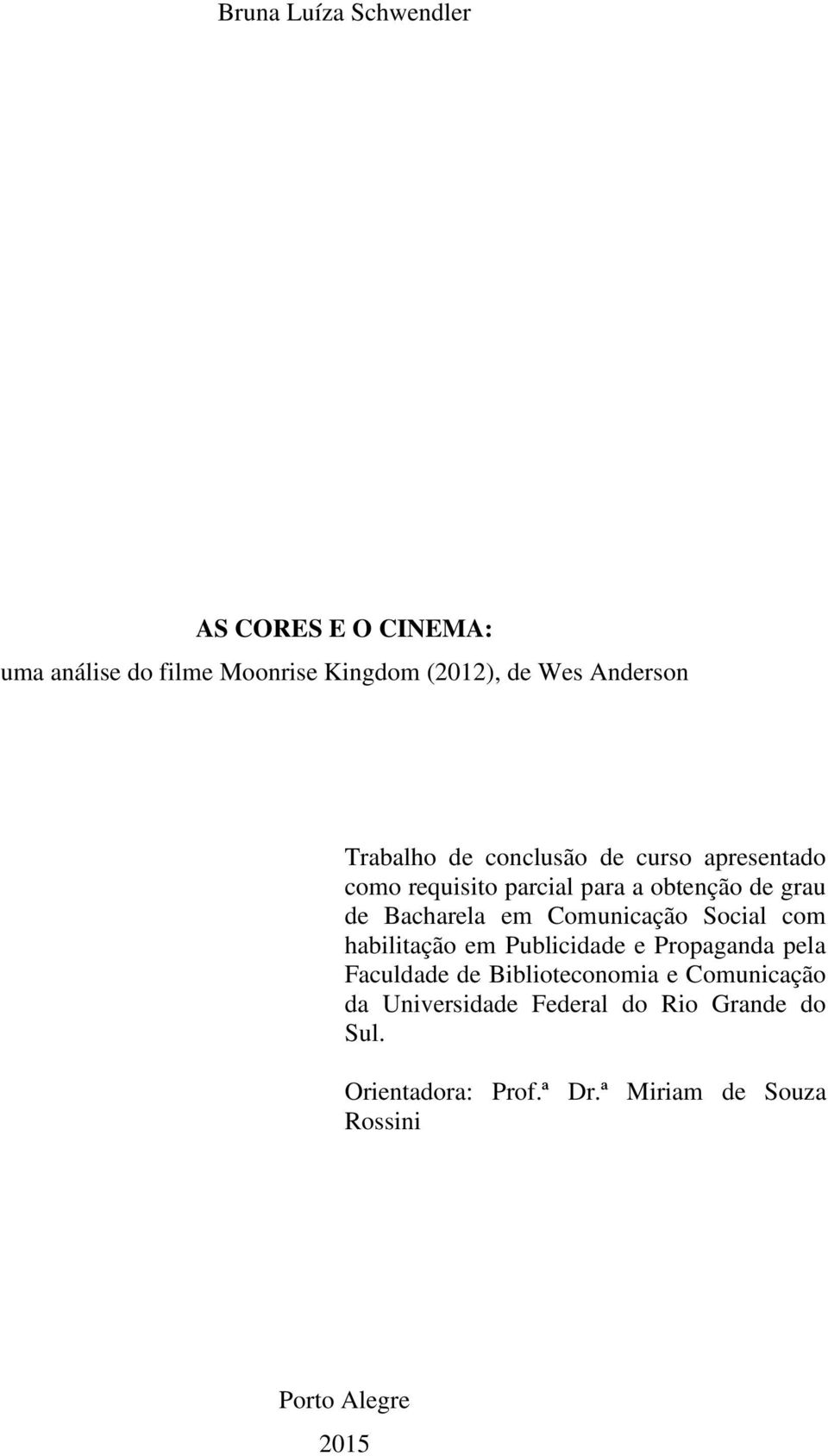 Comunicação Social com habilitação em Publicidade e Propaganda pela Faculdade de Biblioteconomia e