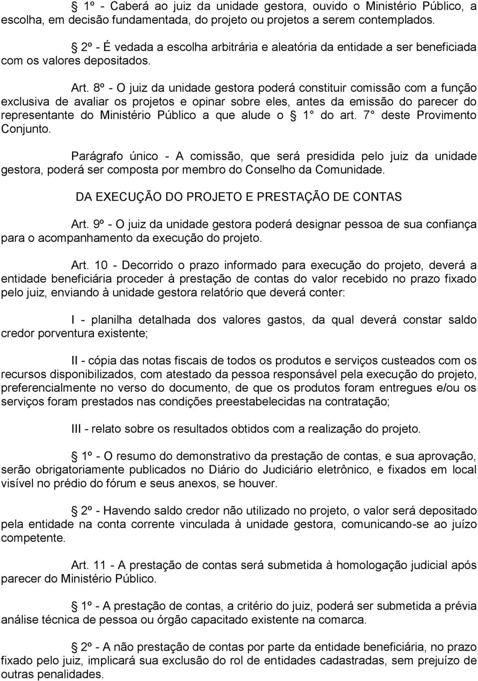 8º - O juiz da unidade gestora poderá constituir comissão com a função exclusiva de avaliar os projetos e opinar sobre eles, antes da emissão do parecer do representante do Ministério Público a que