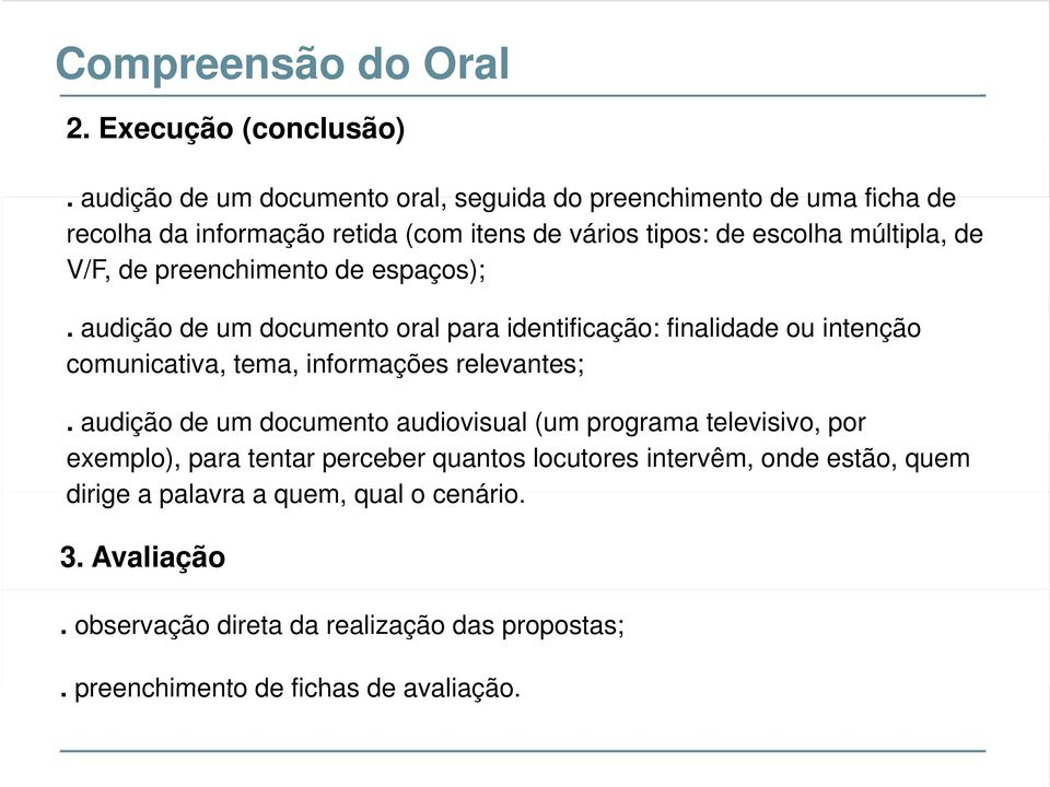 de preenchimento de espaços);. audição de um documento oral para identificação: finalidade ou intenção comunicativa, tema, informações relevantes;.