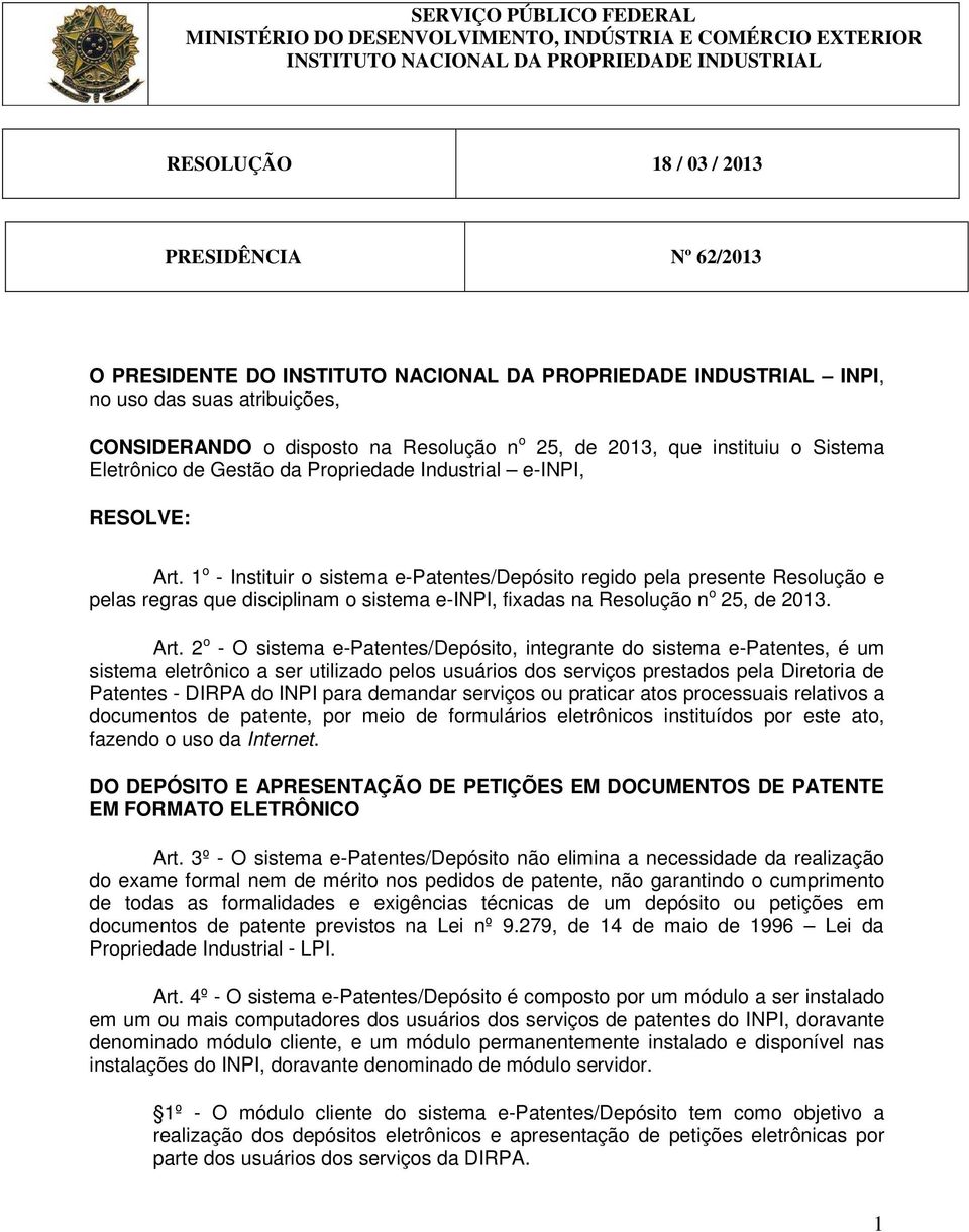 Industrial e-inpi, RESOLVE: Art. 1 o - Instituir o sistema e-patentes/depósito regido pela presente Resolução e pelas regras que disciplinam o sistema e-inpi, fixadas na Resolução n o 25, de 2013.