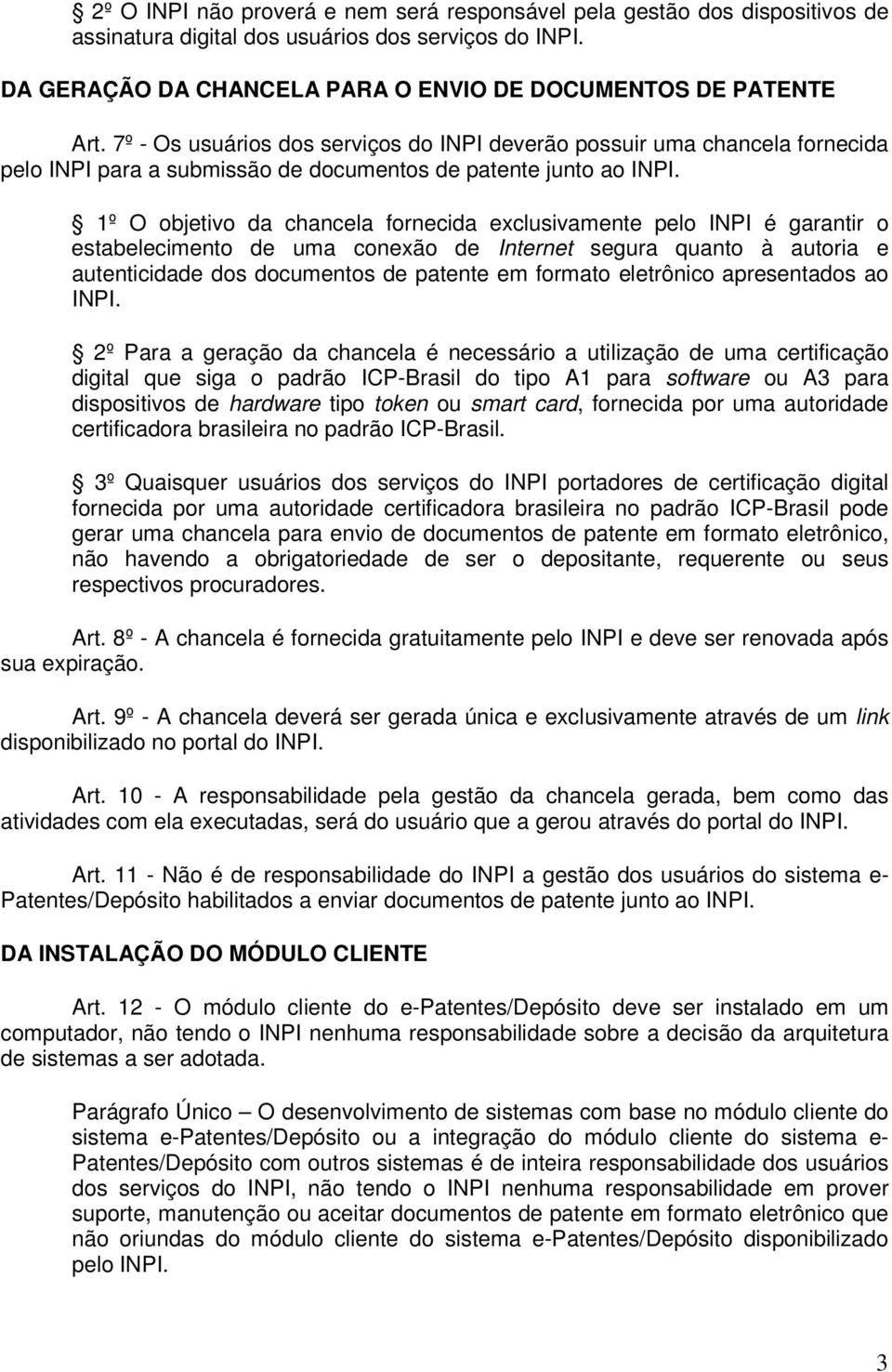 1º O objetivo da chancela fornecida exclusivamente pelo INPI é garantir o estabelecimento de uma conexão de Internet segura quanto à autoria e autenticidade dos documentos de patente em formato