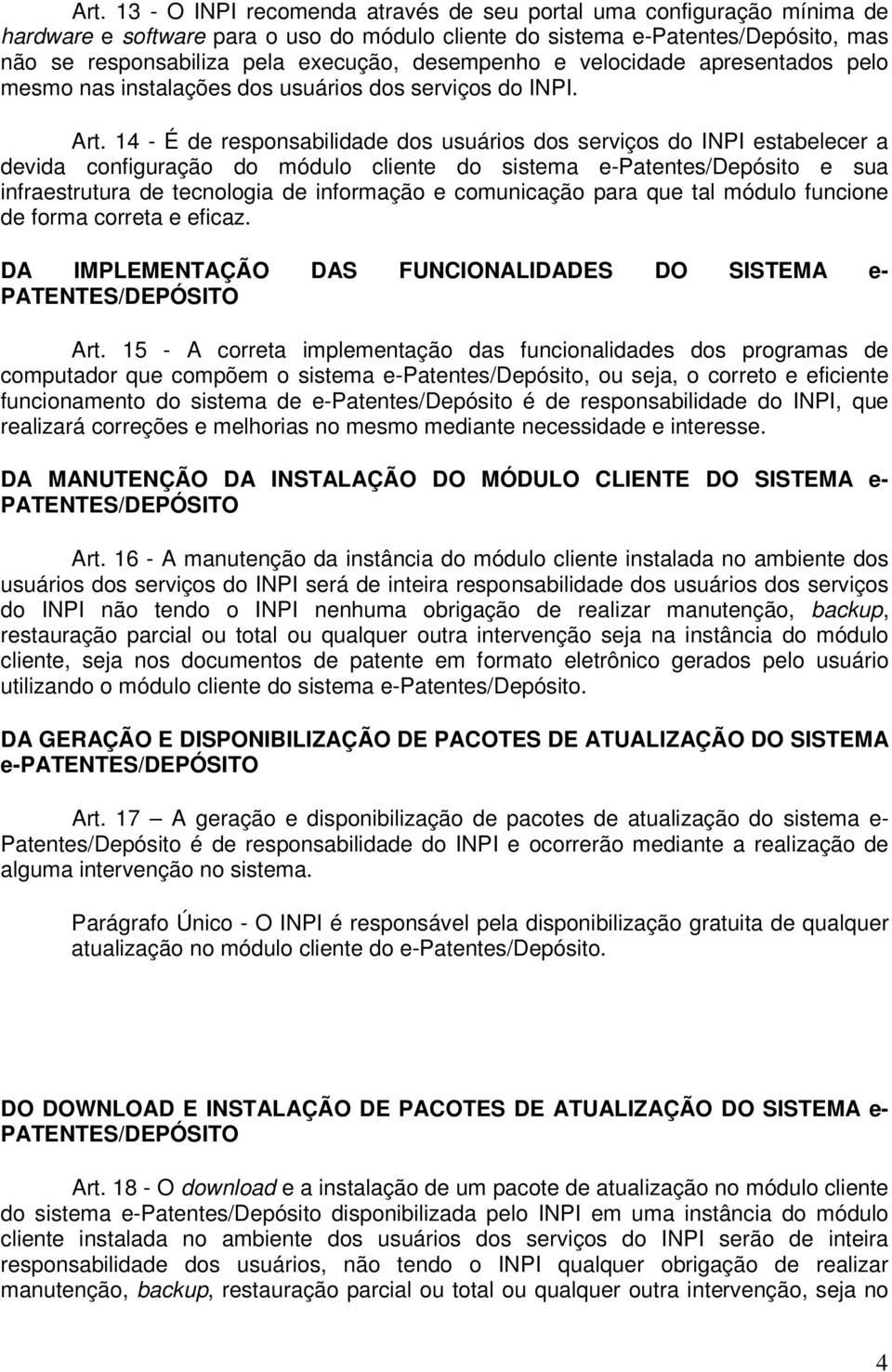 14 - É de responsabilidade dos usuários dos serviços do INPI estabelecer a devida configuração do módulo cliente do sistema e-patentes/depósito e sua infraestrutura de tecnologia de informação e