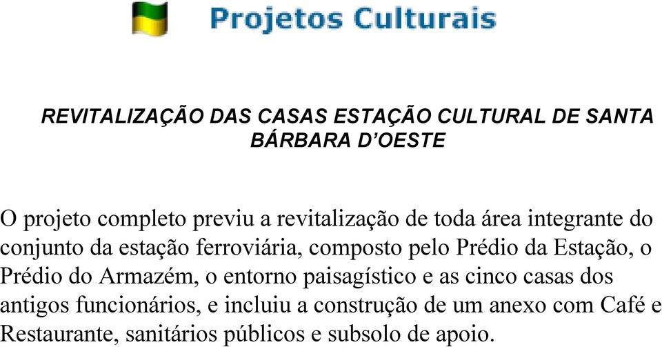 da Estação, o Prédio do Armazém, o entorno paisagístico e as cinco casas dos antigos