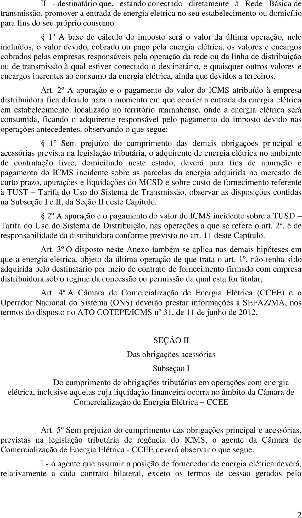 operação da rede ou da linha de distribuição ou de transmissão à qual estiver conectado o destinatário, e quaisquer outros valores e encargos inerentes ao consumo da energia elétrica, ainda que