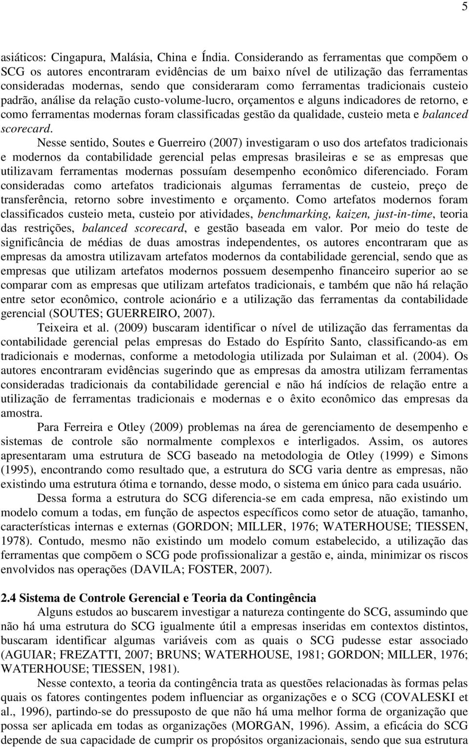 tradicionais custeio padrão, análise da relação custo-volume-lucro, orçamentos e alguns indicadores de retorno, e como ferramentas modernas foram classificadas gestão da qualidade, custeio meta e